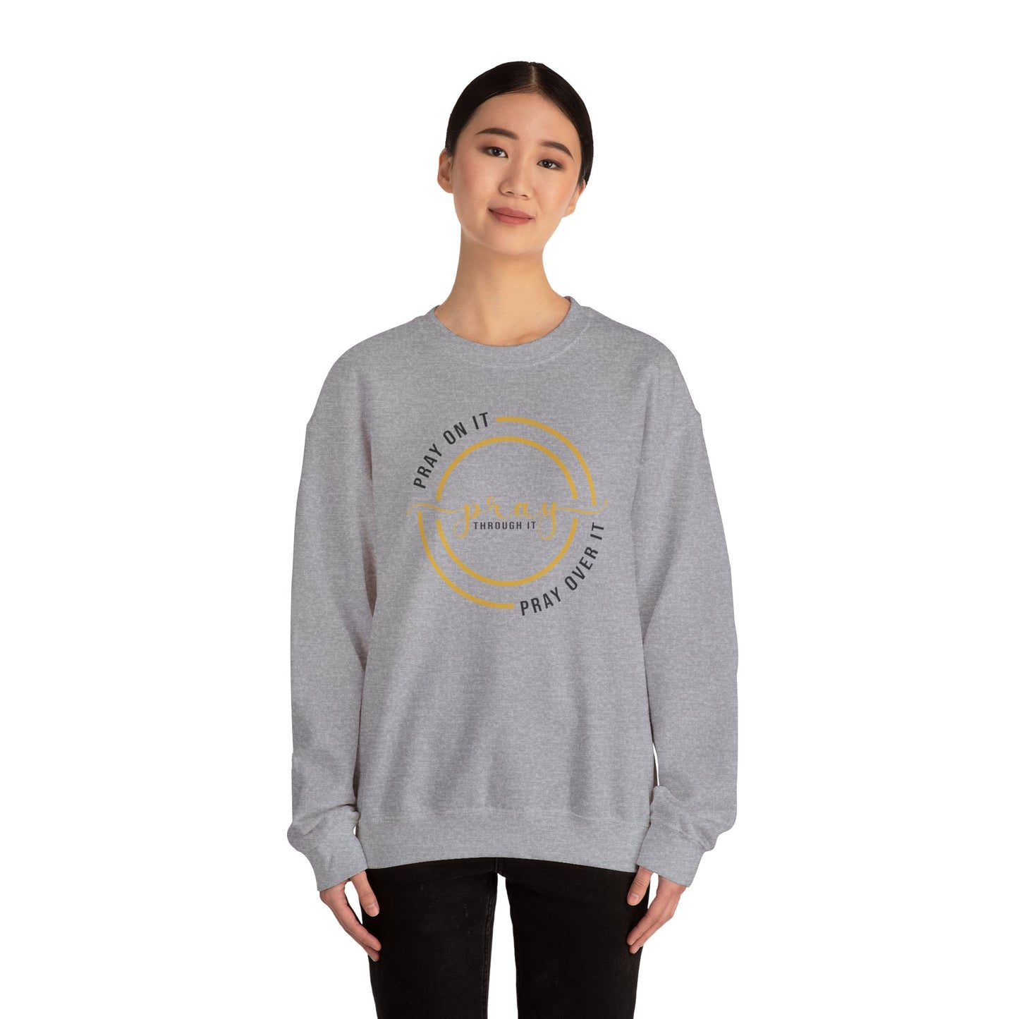 PRAY ON IT PRAY THROUGH IT PRAY OVER IT Sweatshirt