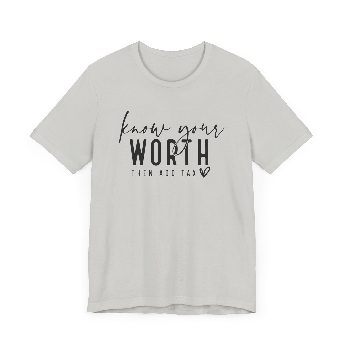 Know Your Worth Then Add Tax Unisex T-Shirt