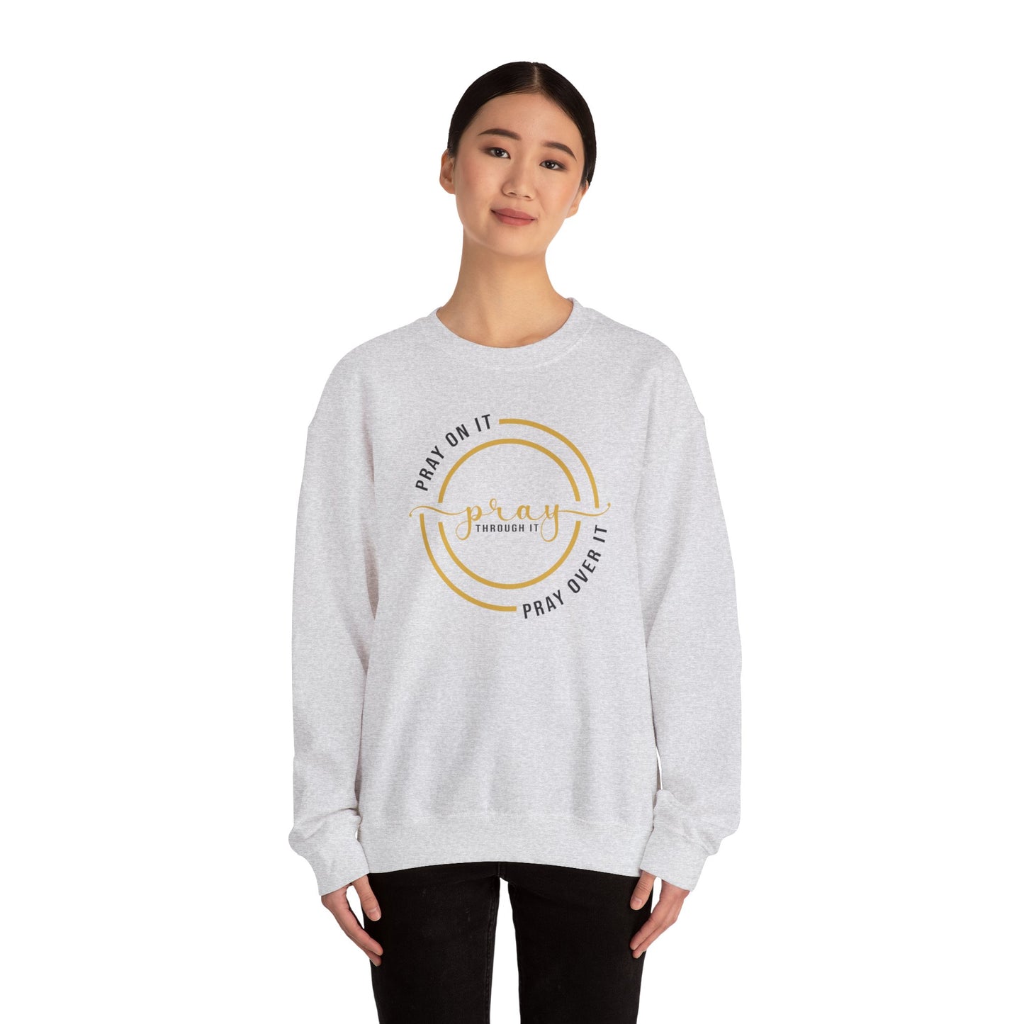 PRAY ON IT PRAY THROUGH IT PRAY OVER IT Sweatshirt