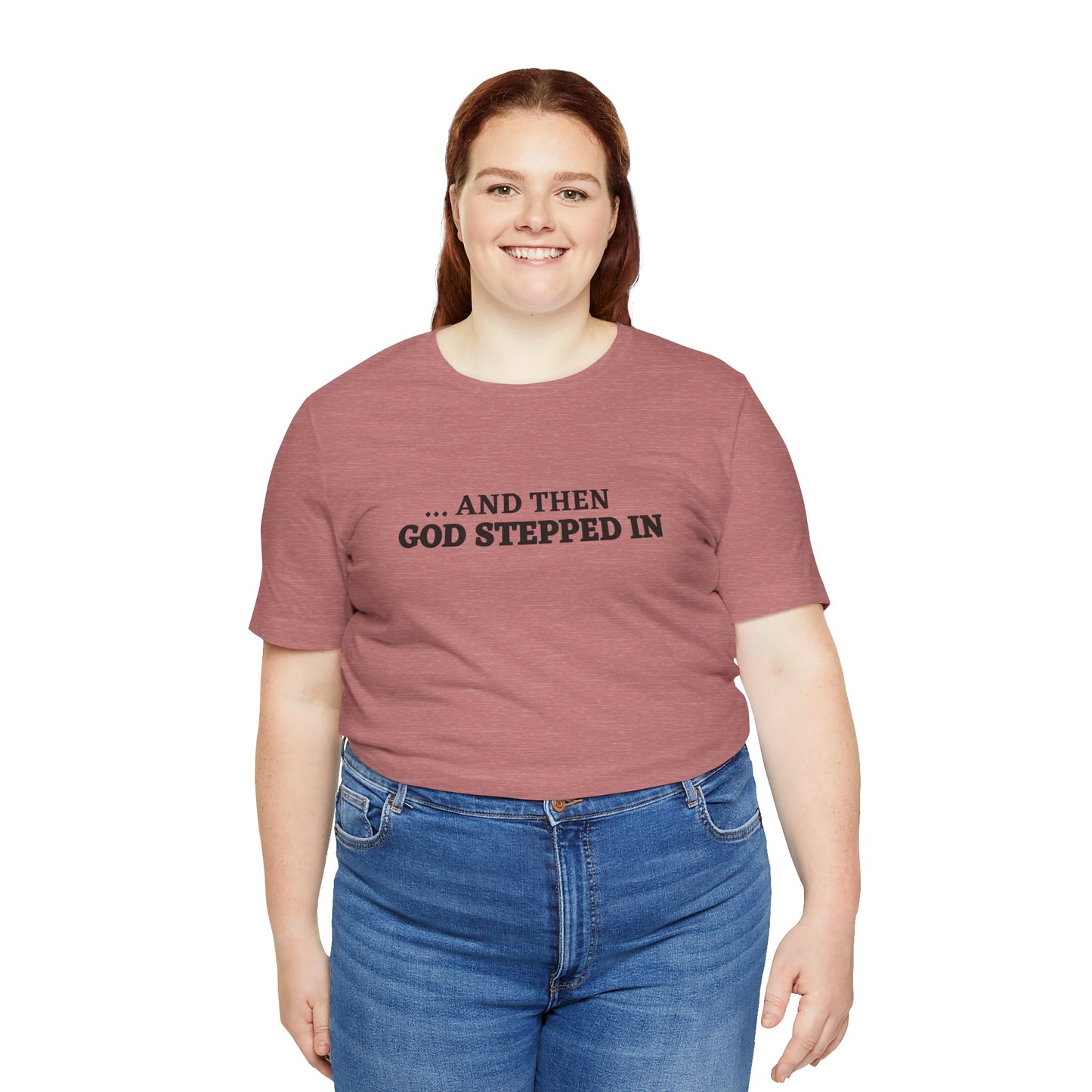 And Then God Stepped In Short Sleeve Tee