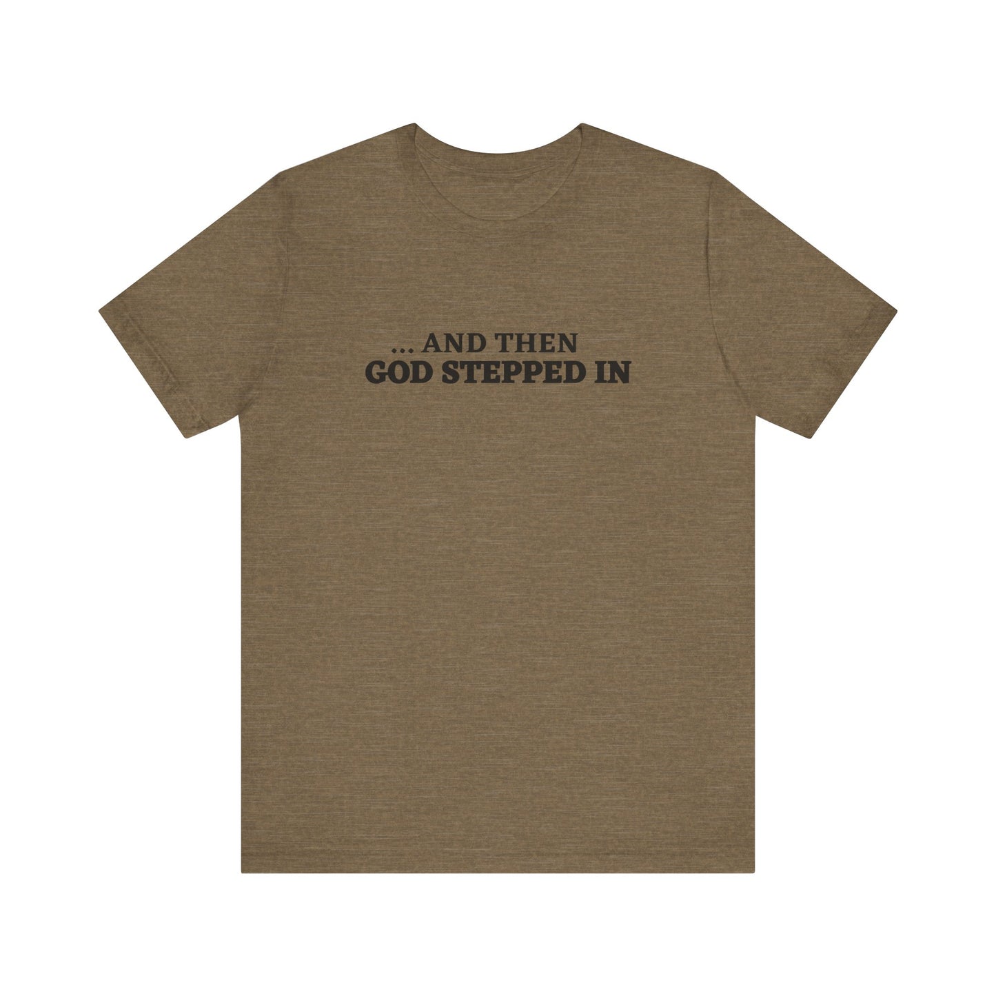 And Then God Stepped In Short Sleeve Tee