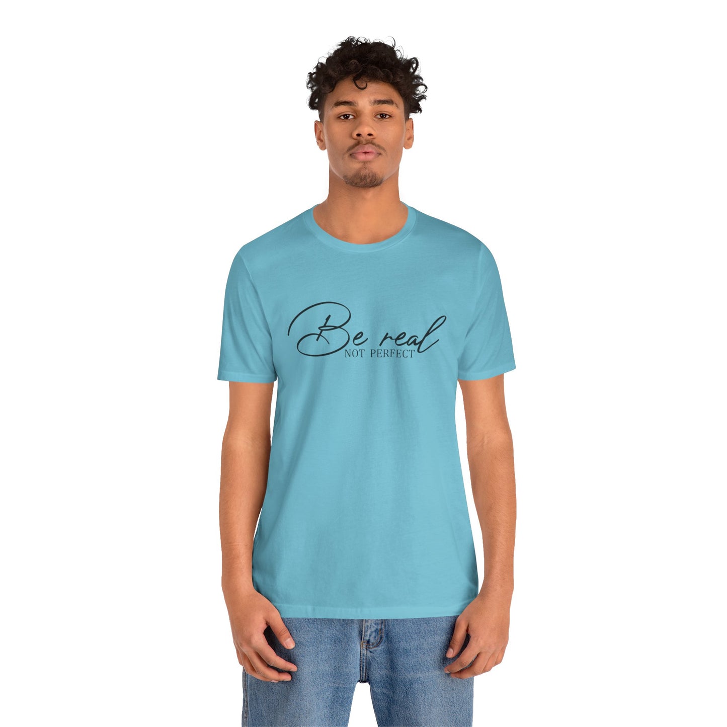 Be Real Not Perfect Unisex T-Shirt