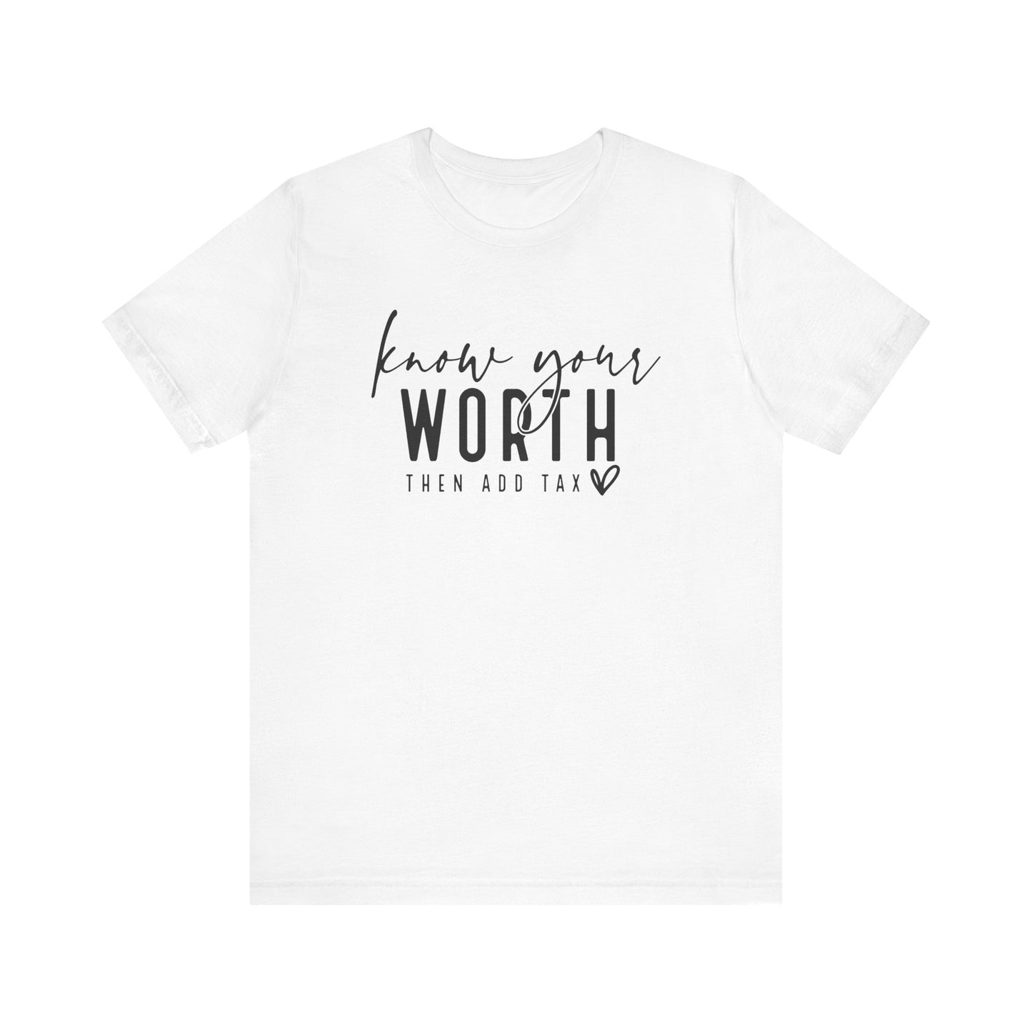 Know Your Worth Then Add Tax Unisex T-Shirt