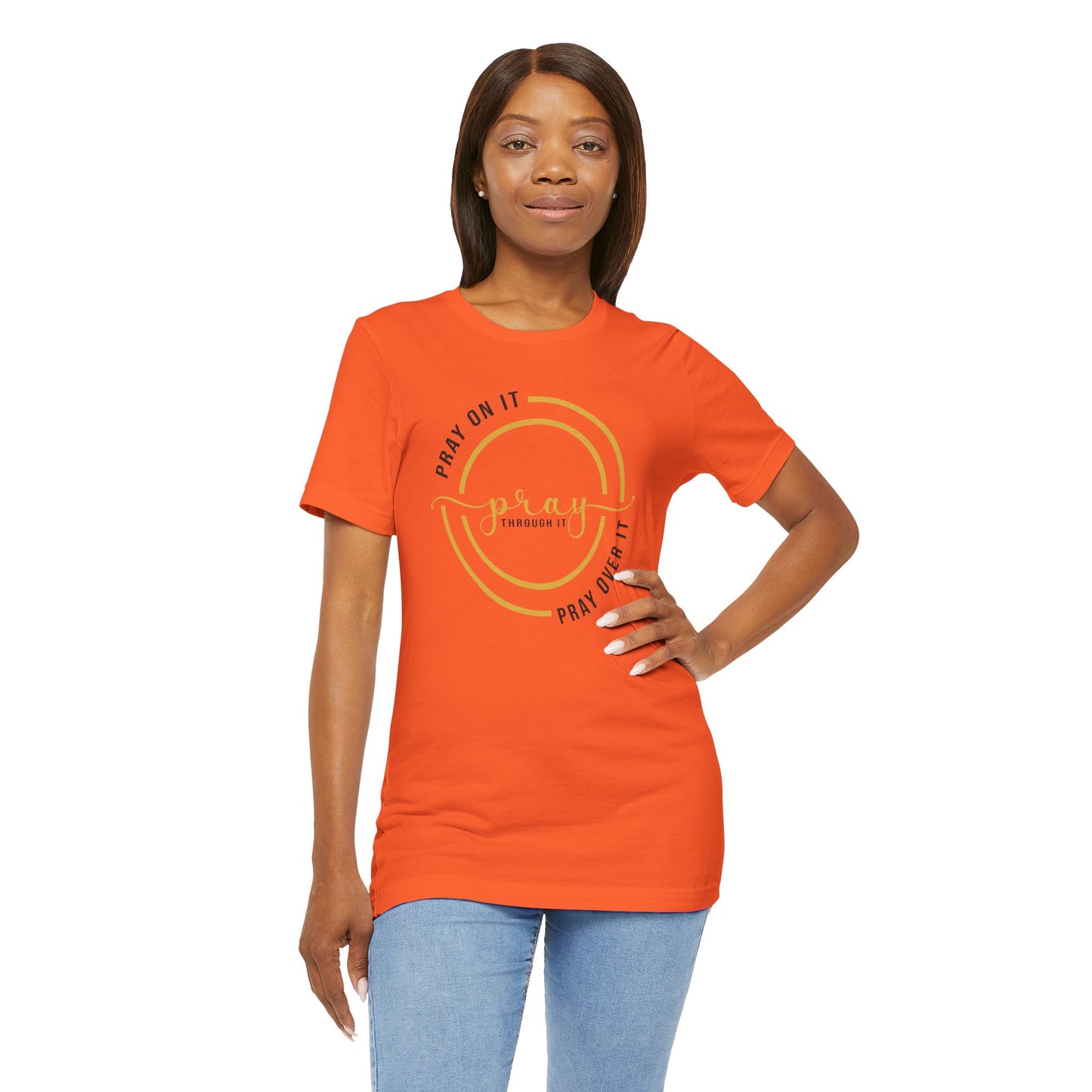 PRAY ON IT, PRAY THROUGH IT, PRAY OVER IT T-Shirt