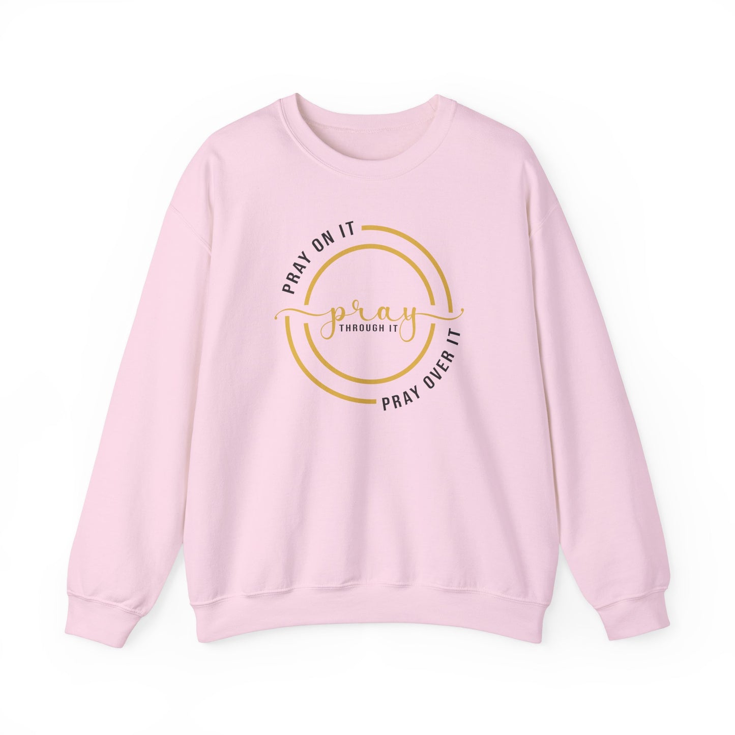 PRAY ON IT PRAY THROUGH IT PRAY OVER IT Sweatshirt