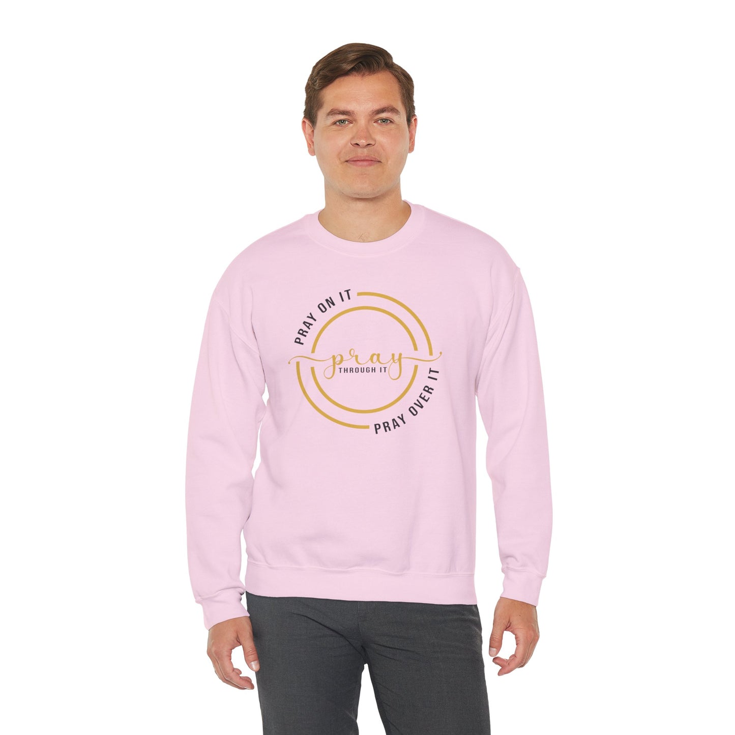 PRAY ON IT PRAY THROUGH IT PRAY OVER IT Sweatshirt