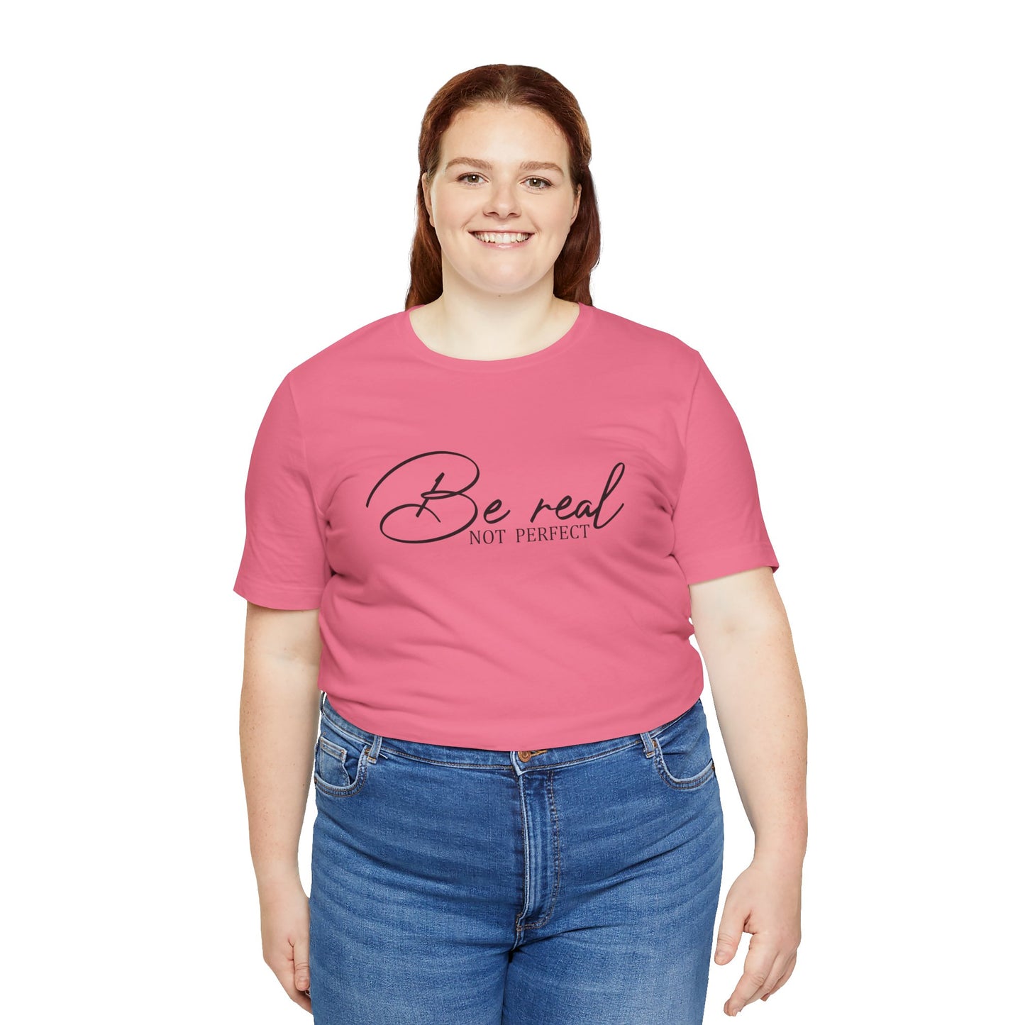 Be Real Not Perfect Unisex T-Shirt