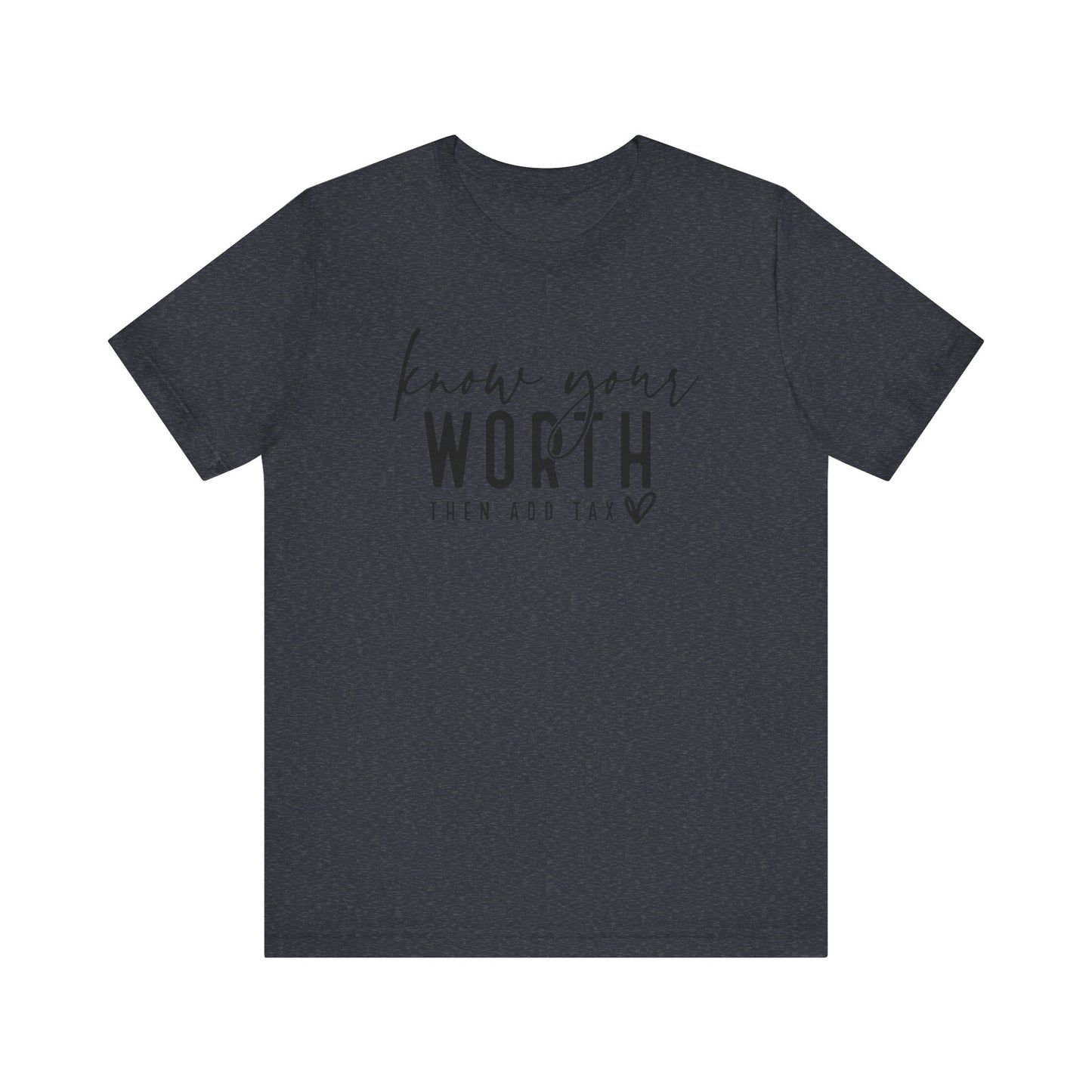 Know Your Worth Then Add Tax Unisex T-Shirt