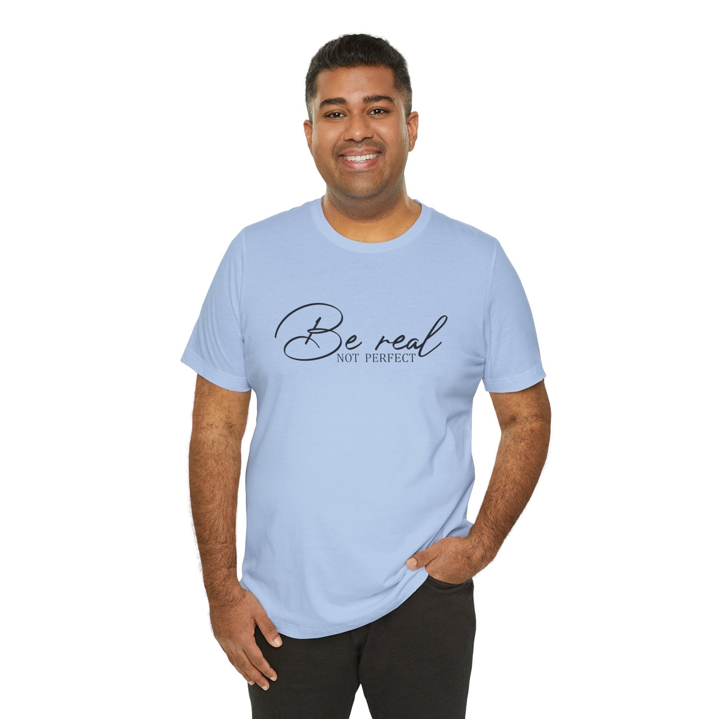 Be Real Not Perfect Unisex T-Shirt