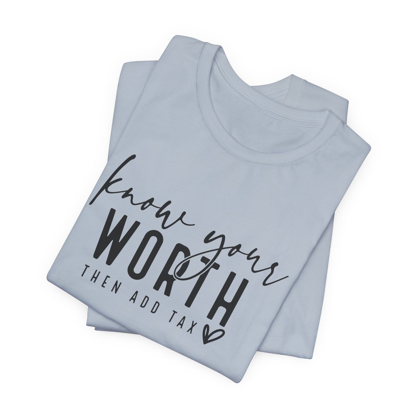 Know Your Worth Then Add Tax Unisex T-Shirt