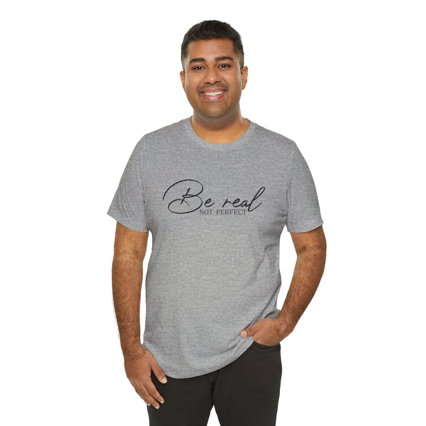 Be Real Not Perfect Unisex T-Shirt