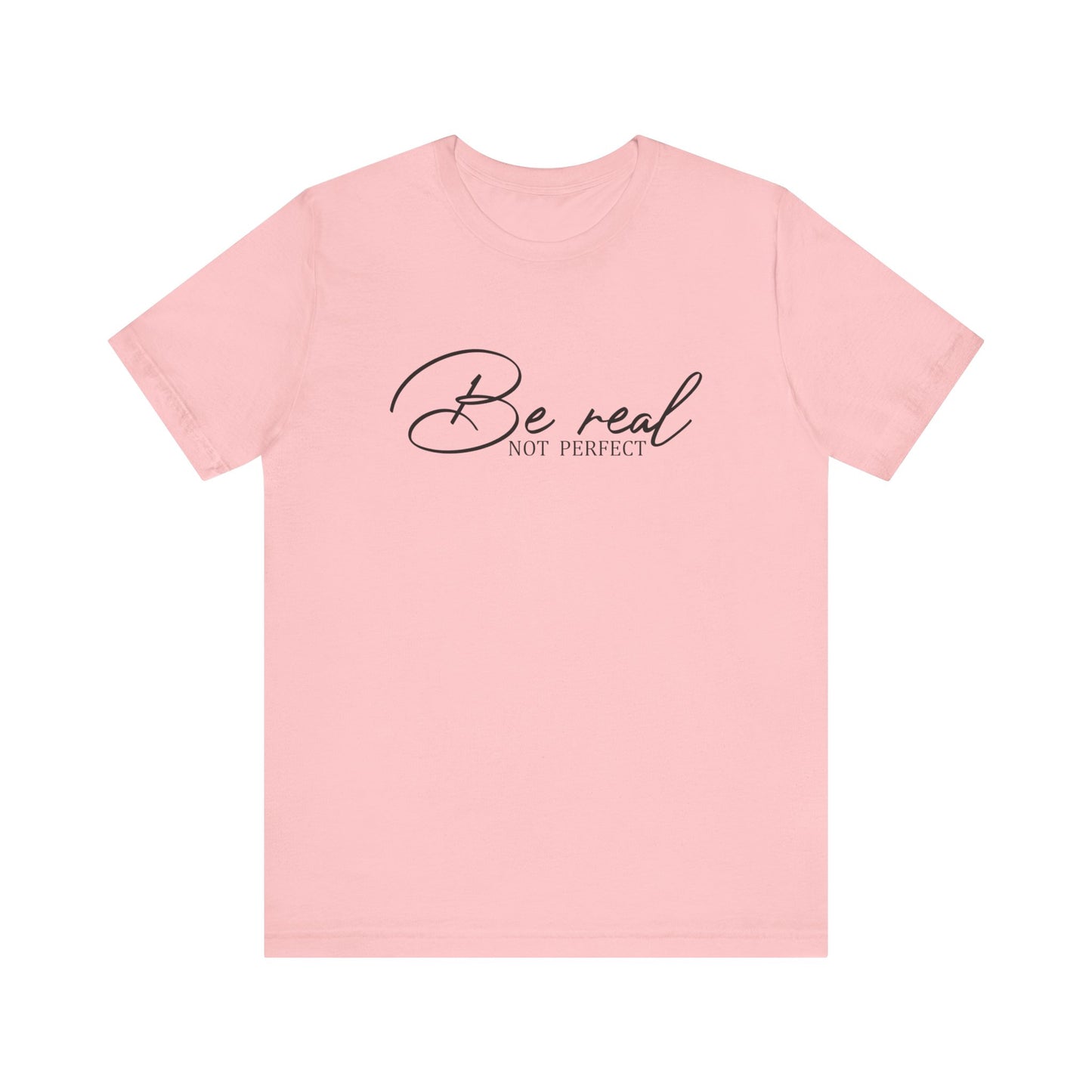 Be Real Not Perfect Unisex T-Shirt