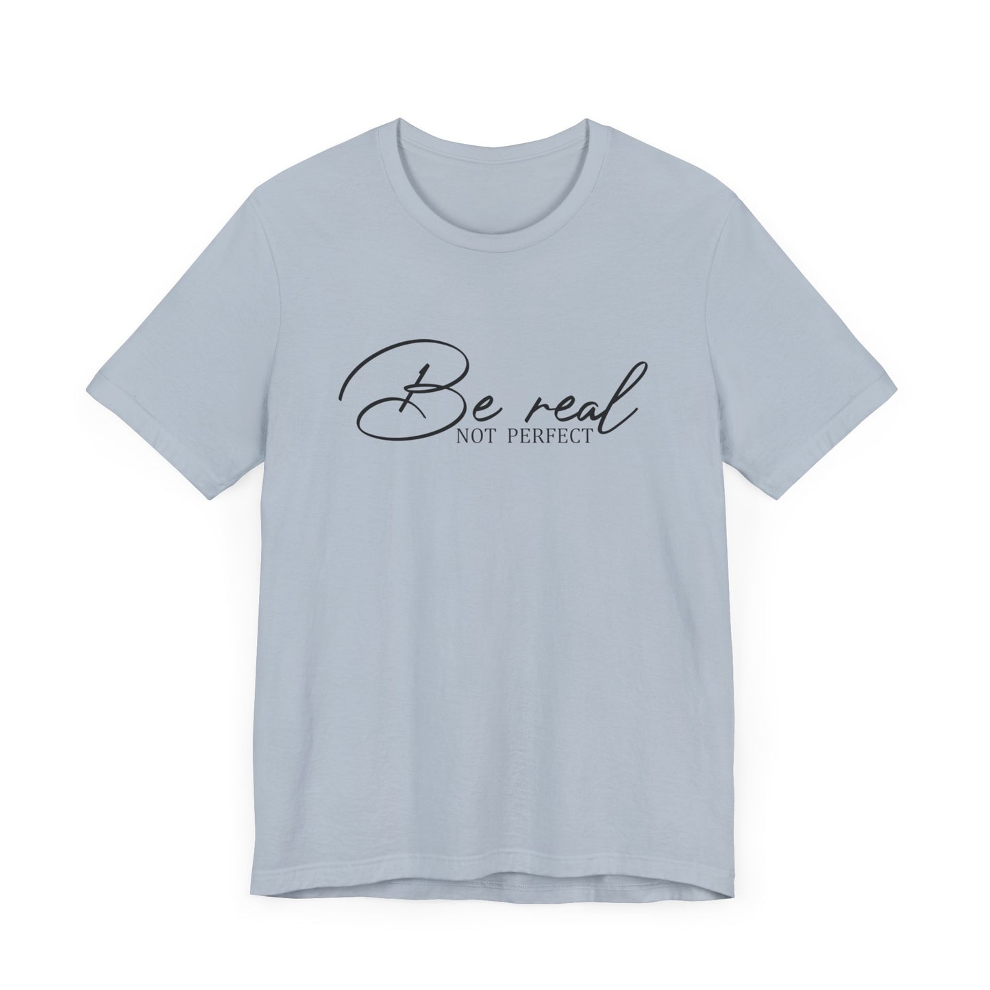 Be Real Not Perfect Unisex T-Shirt