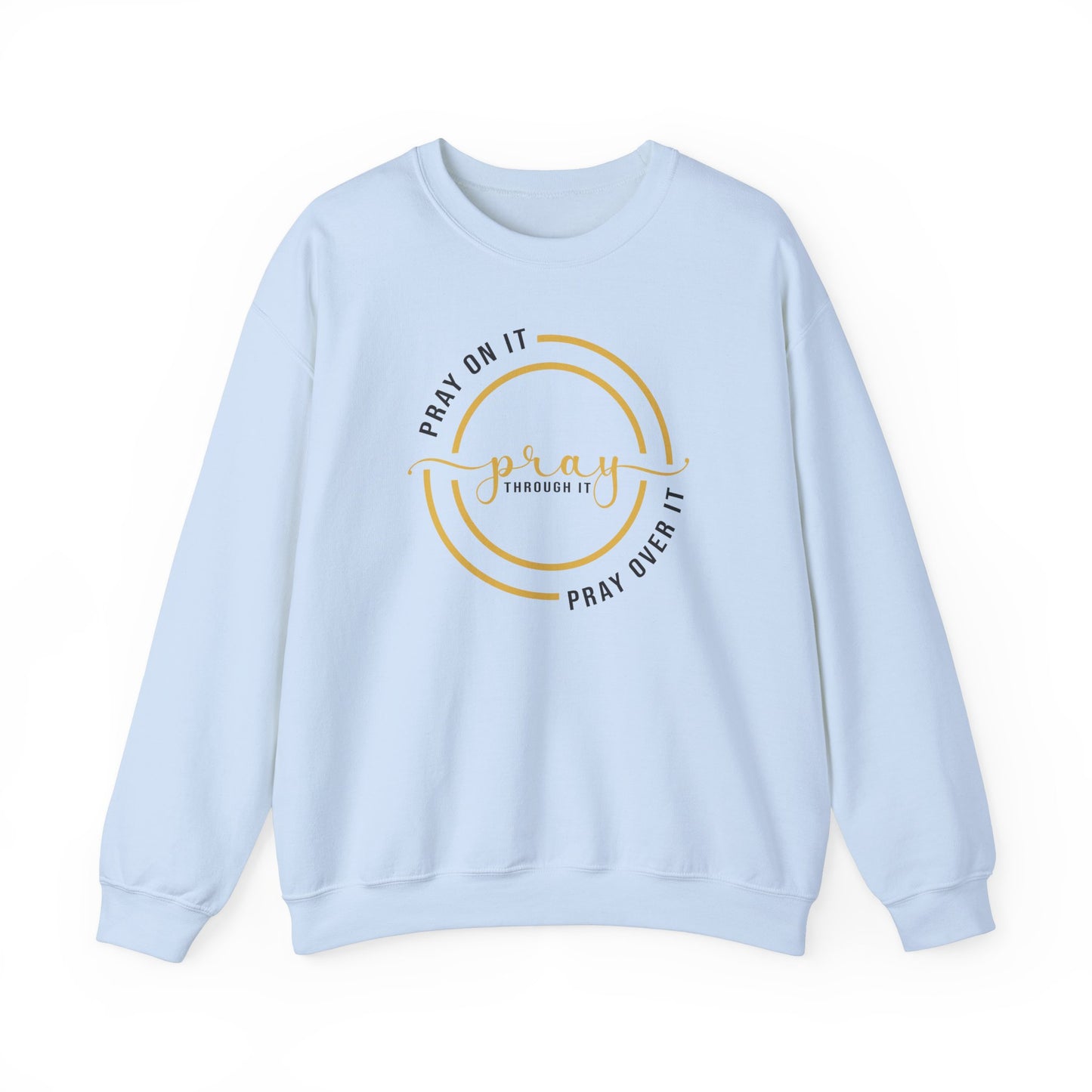 PRAY ON IT PRAY THROUGH IT PRAY OVER IT Sweatshirt