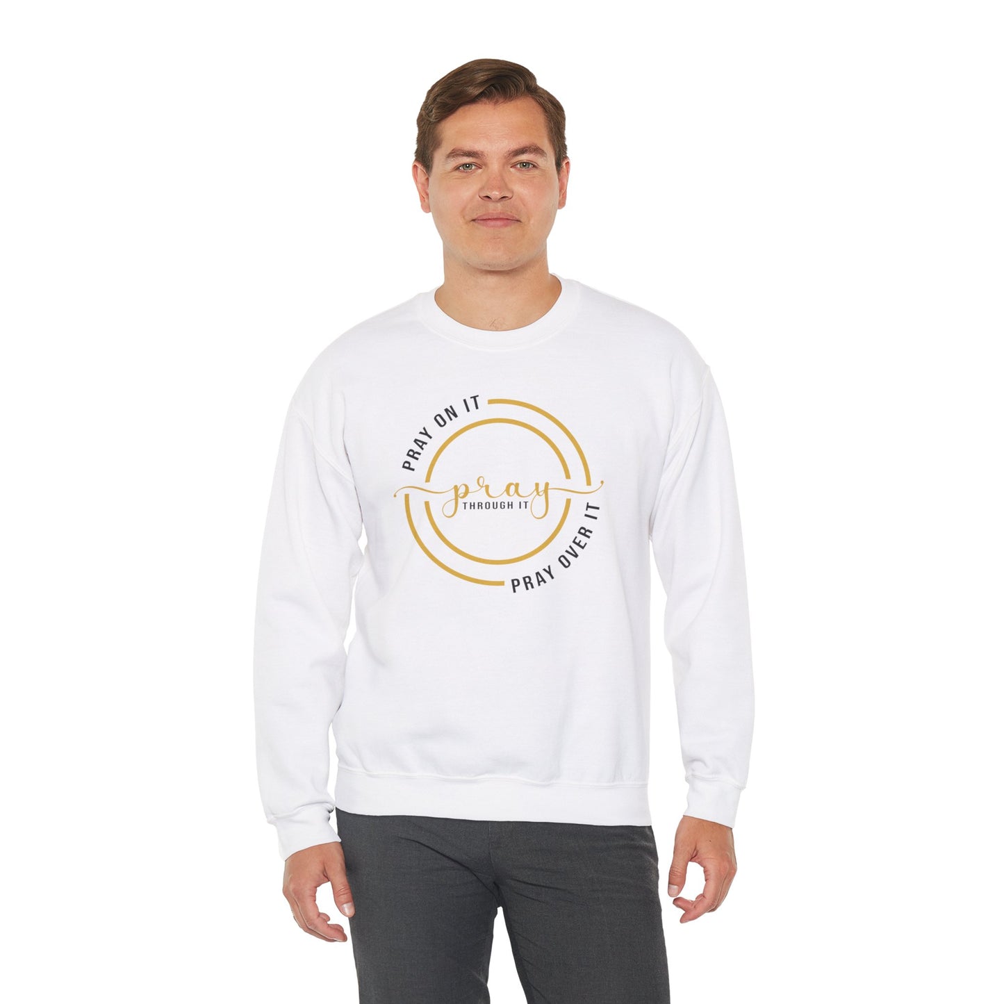 PRAY ON IT PRAY THROUGH IT PRAY OVER IT Sweatshirt