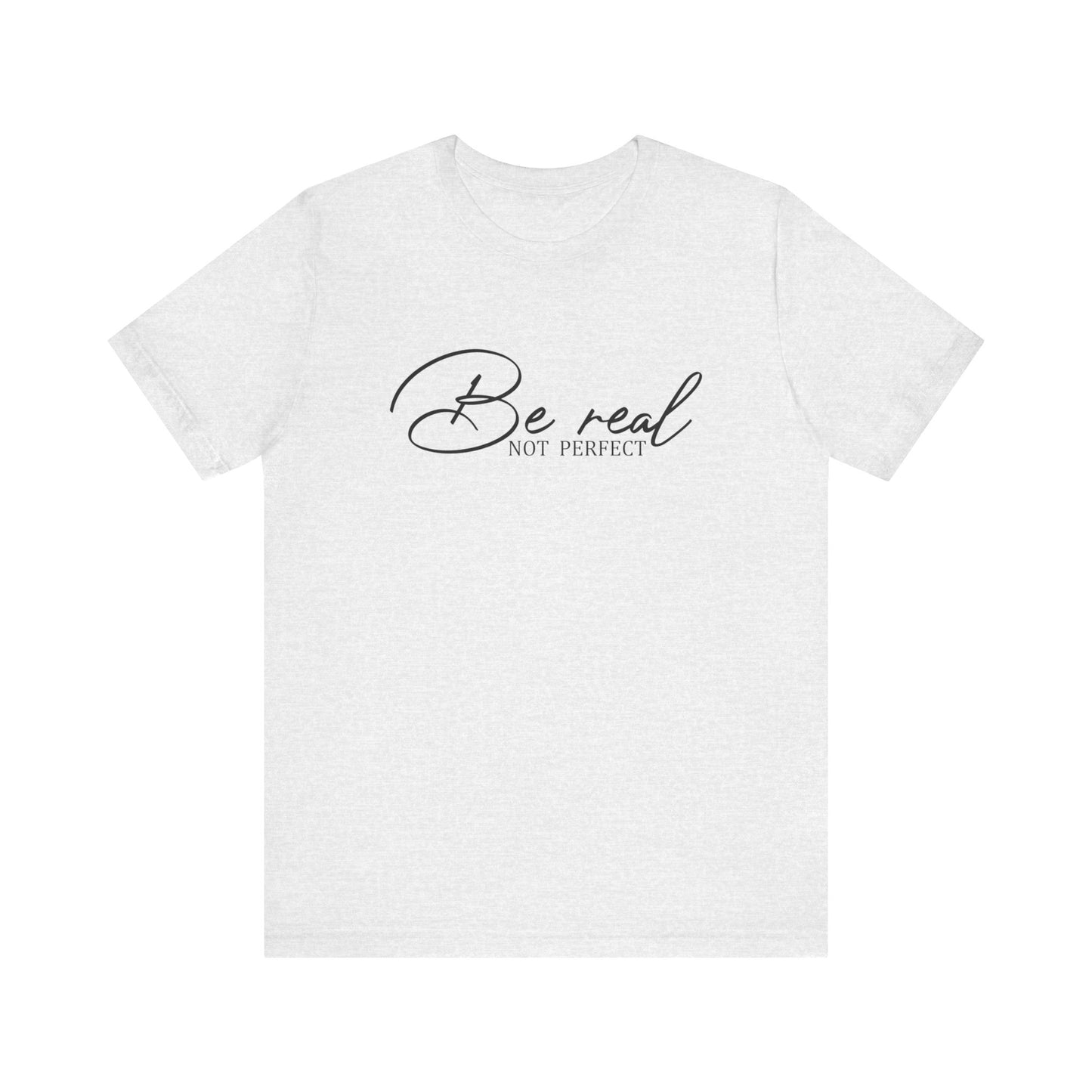 Be Real Not Perfect Unisex T-Shirt