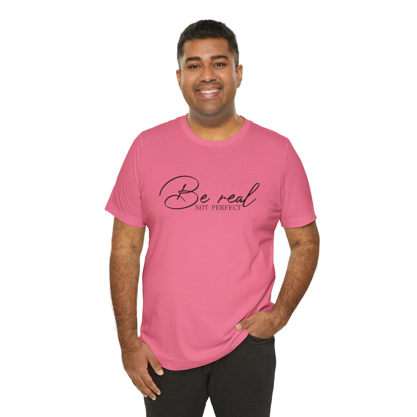 Be Real Not Perfect Unisex T-Shirt