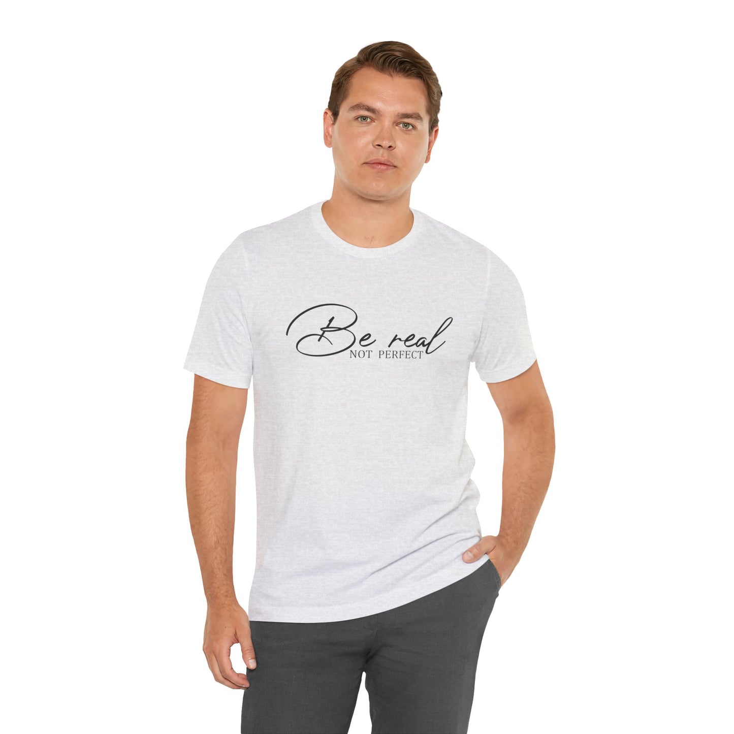 Be Real Not Perfect Unisex T-Shirt