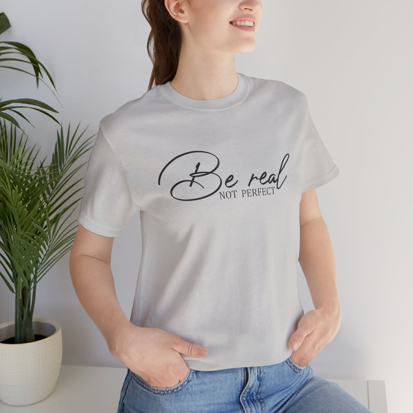 Be Real Not Perfect Unisex T-Shirt