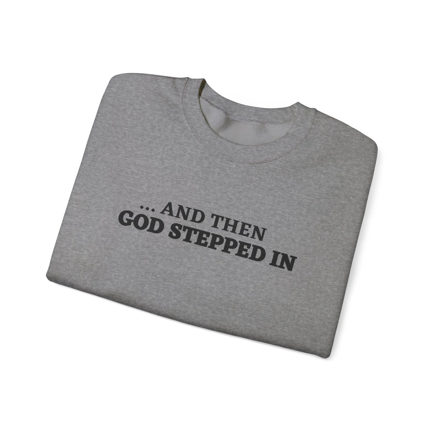 And Then God Stepped In Crewneck Sweatshirt