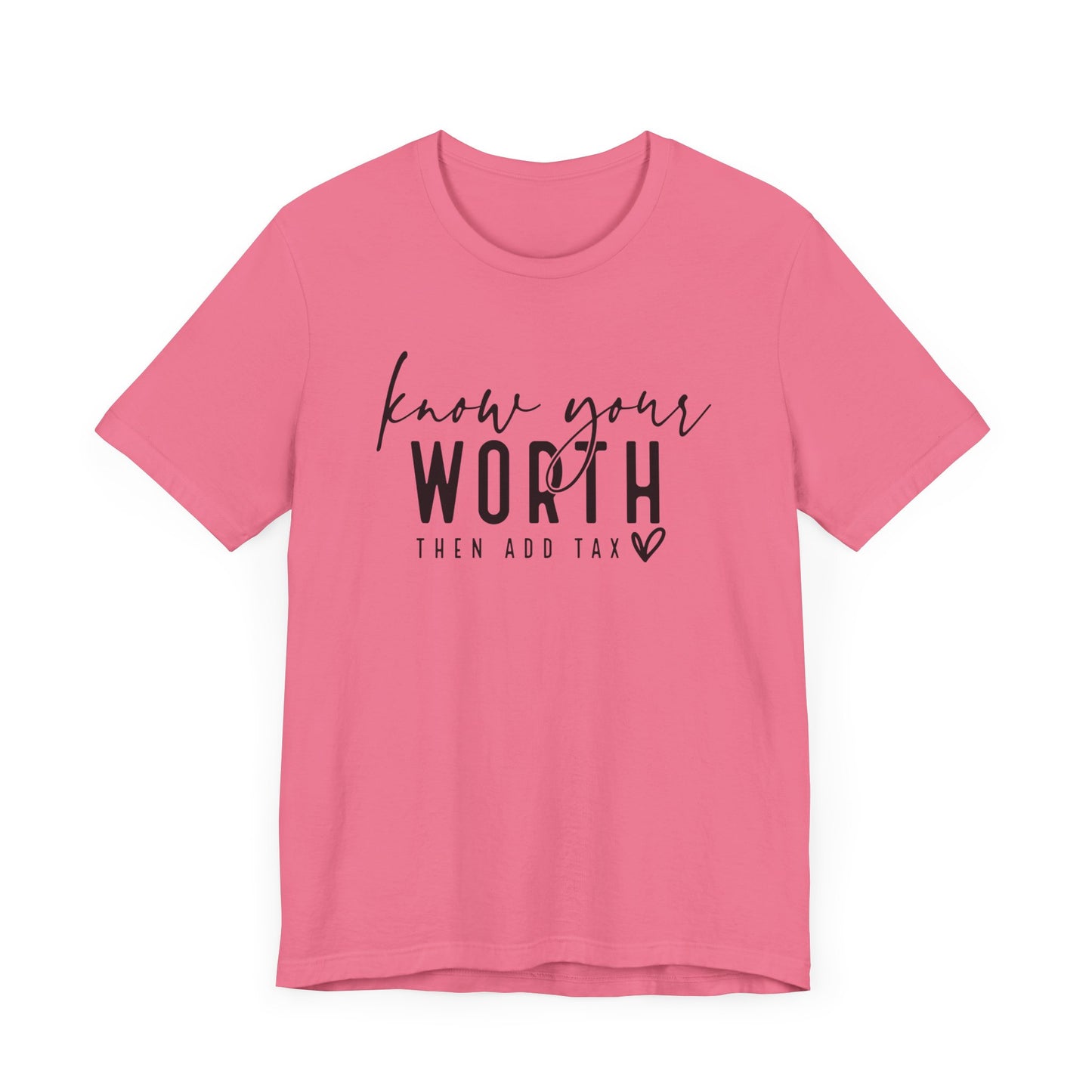 Know Your Worth Then Add Tax Unisex T-Shirt