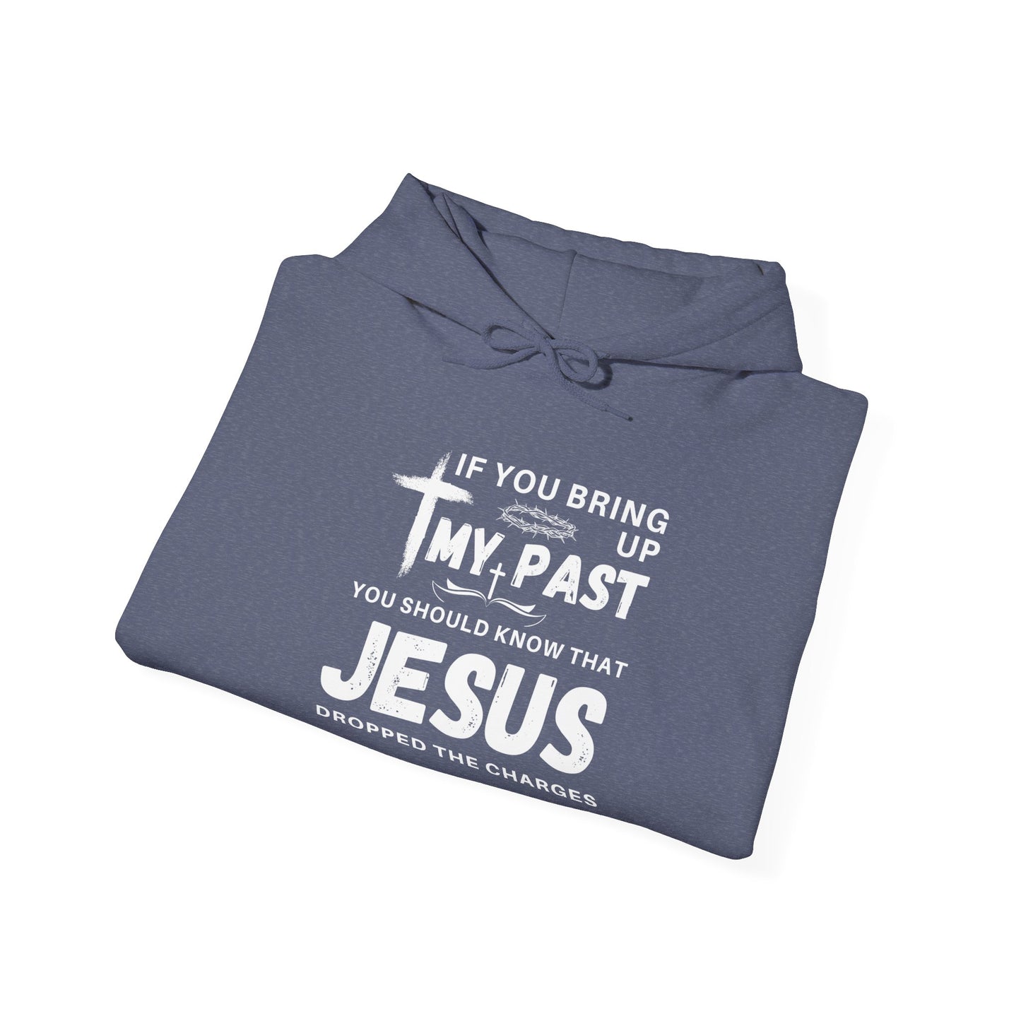 IF YOU BRING UP MY PASS YOU SHOULD KNOW JESUS DROPPED THE CHARGES Hoodie