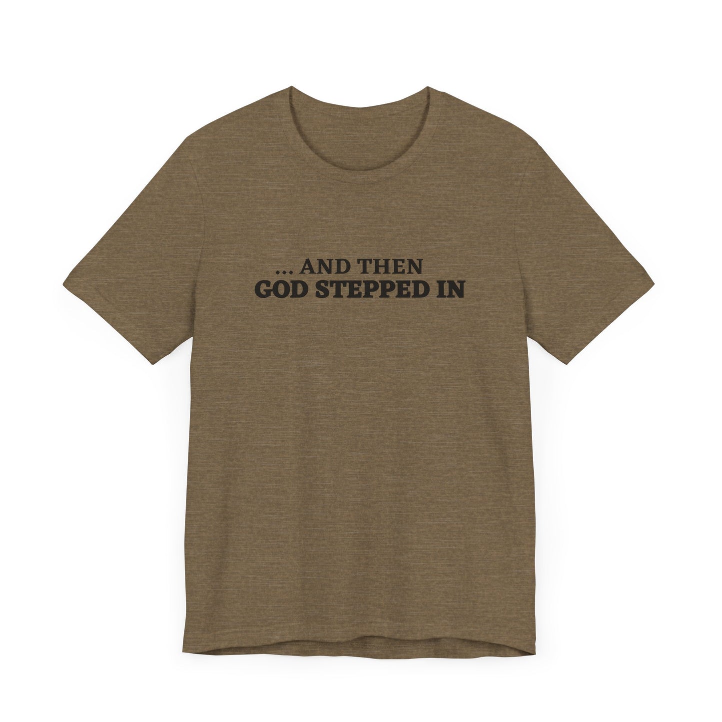 And Then God Stepped In Short Sleeve Tee