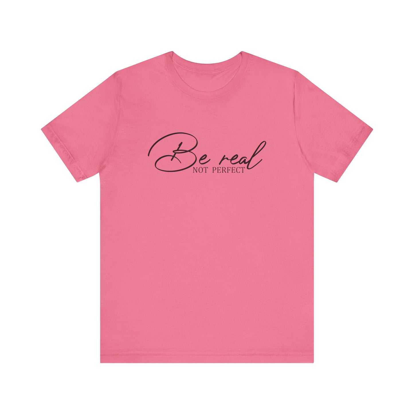 Be Real Not Perfect Unisex T-Shirt