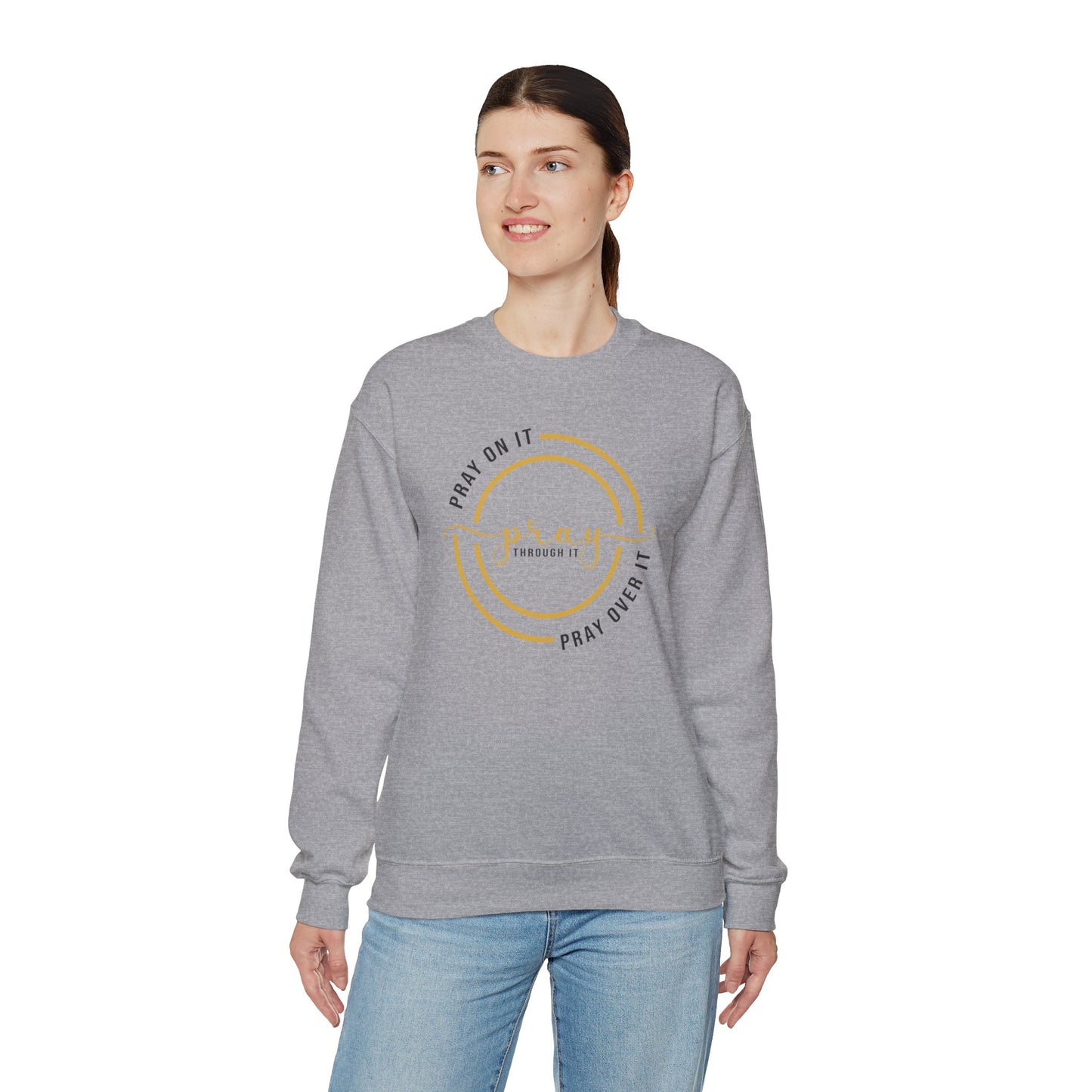 PRAY ON IT PRAY THROUGH IT PRAY OVER IT Sweatshirt