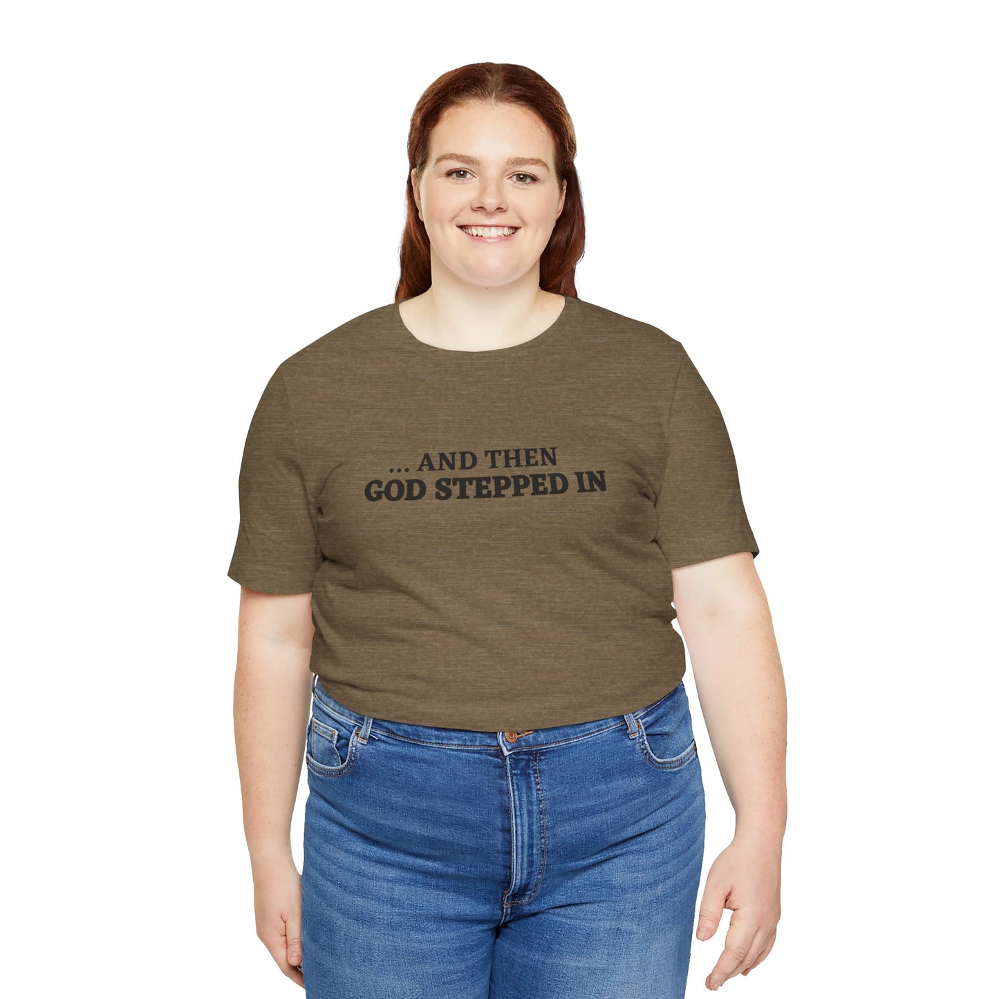 And Then God Stepped In Short Sleeve Tee