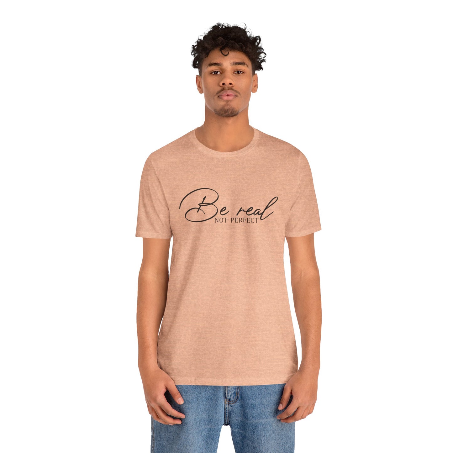 Be Real Not Perfect Unisex T-Shirt