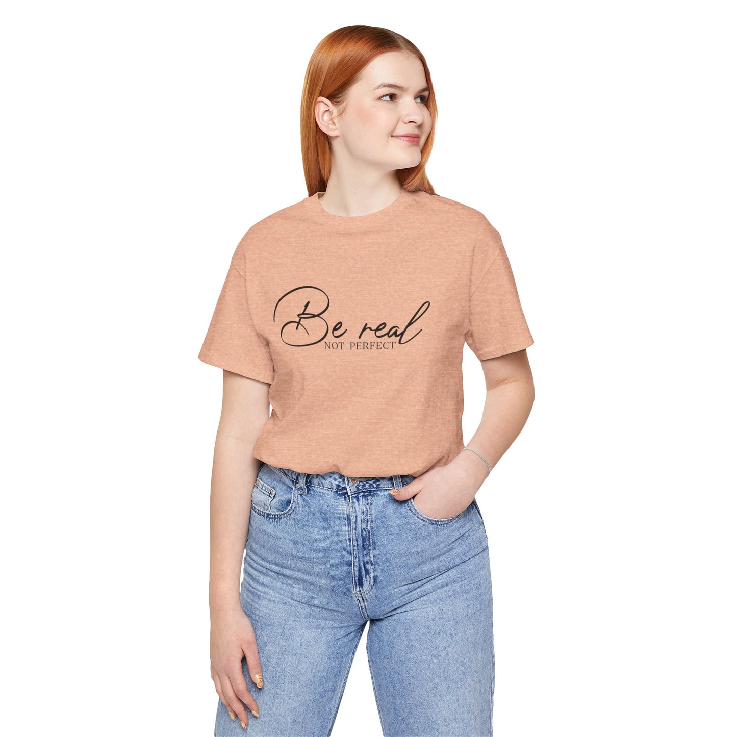 Be Real Not Perfect Unisex T-Shirt