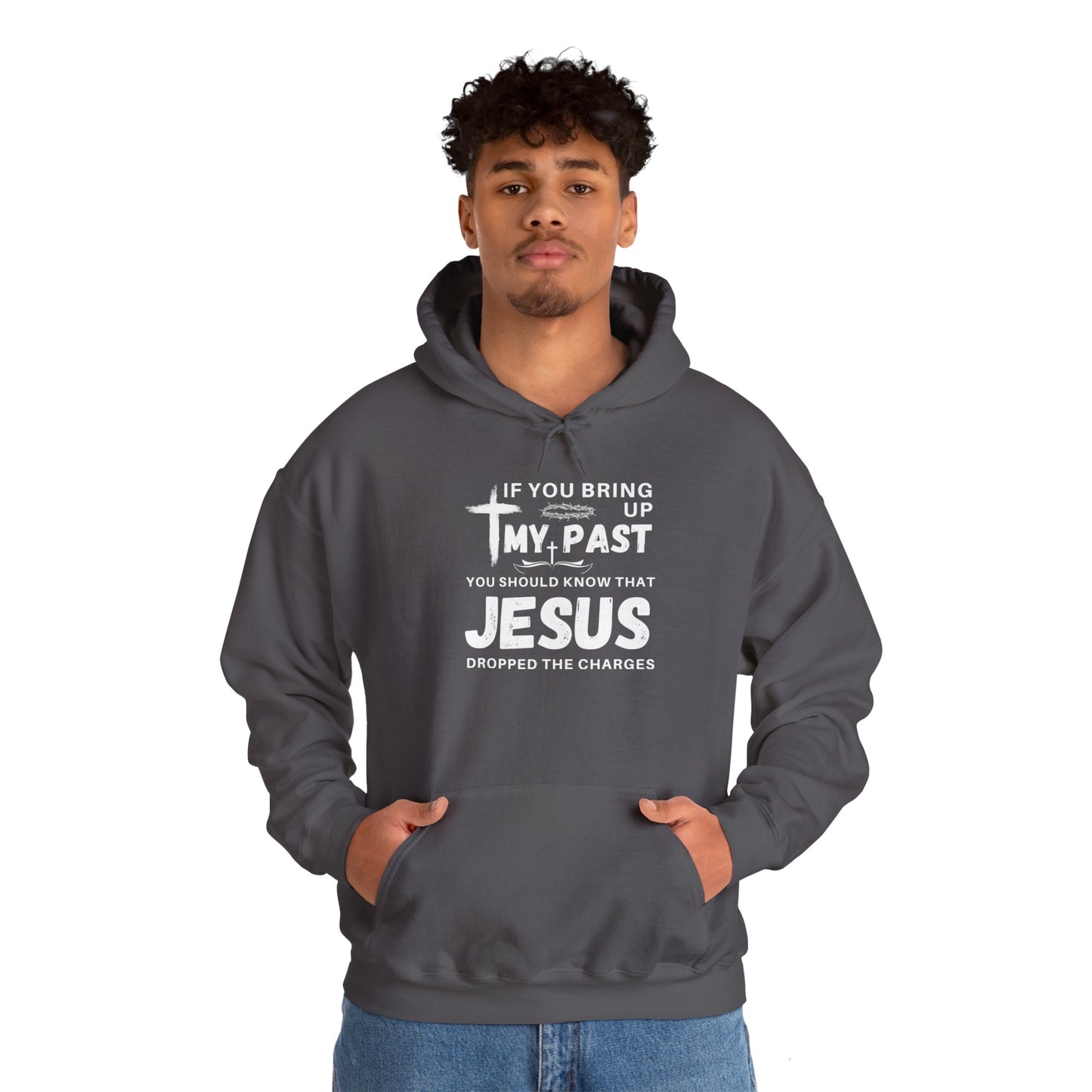 IF YOU BRING UP MY PASS YOU SHOULD KNOW JESUS DROPPED THE CHARGES Hoodie