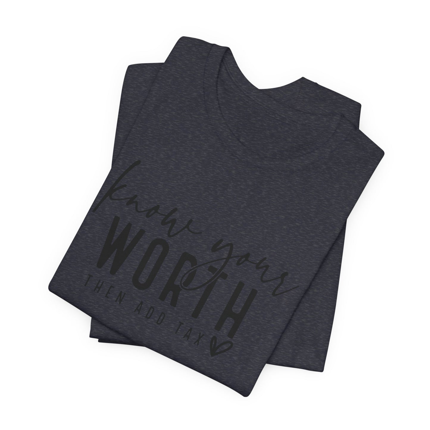 Know Your Worth Then Add Tax Unisex T-Shirt