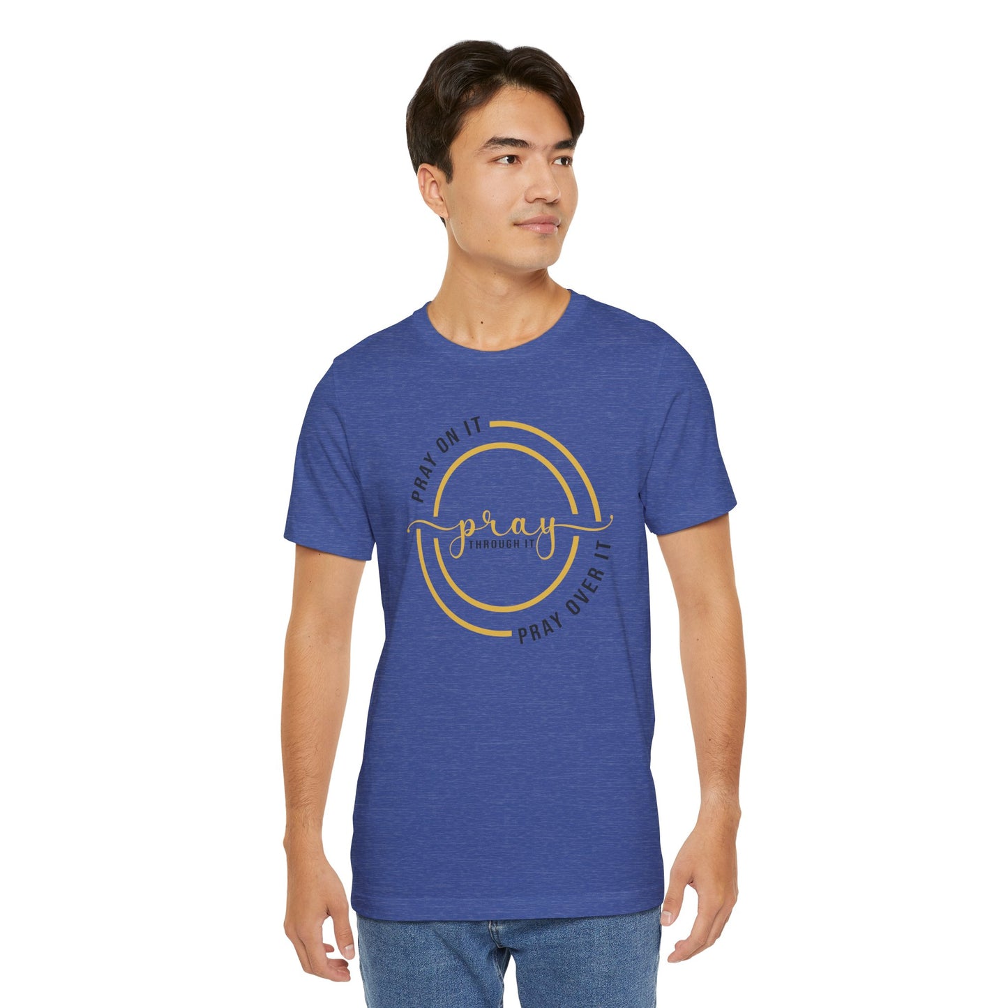 PRAY ON IT, PRAY THROUGH IT, PRAY OVER IT T-Shirt