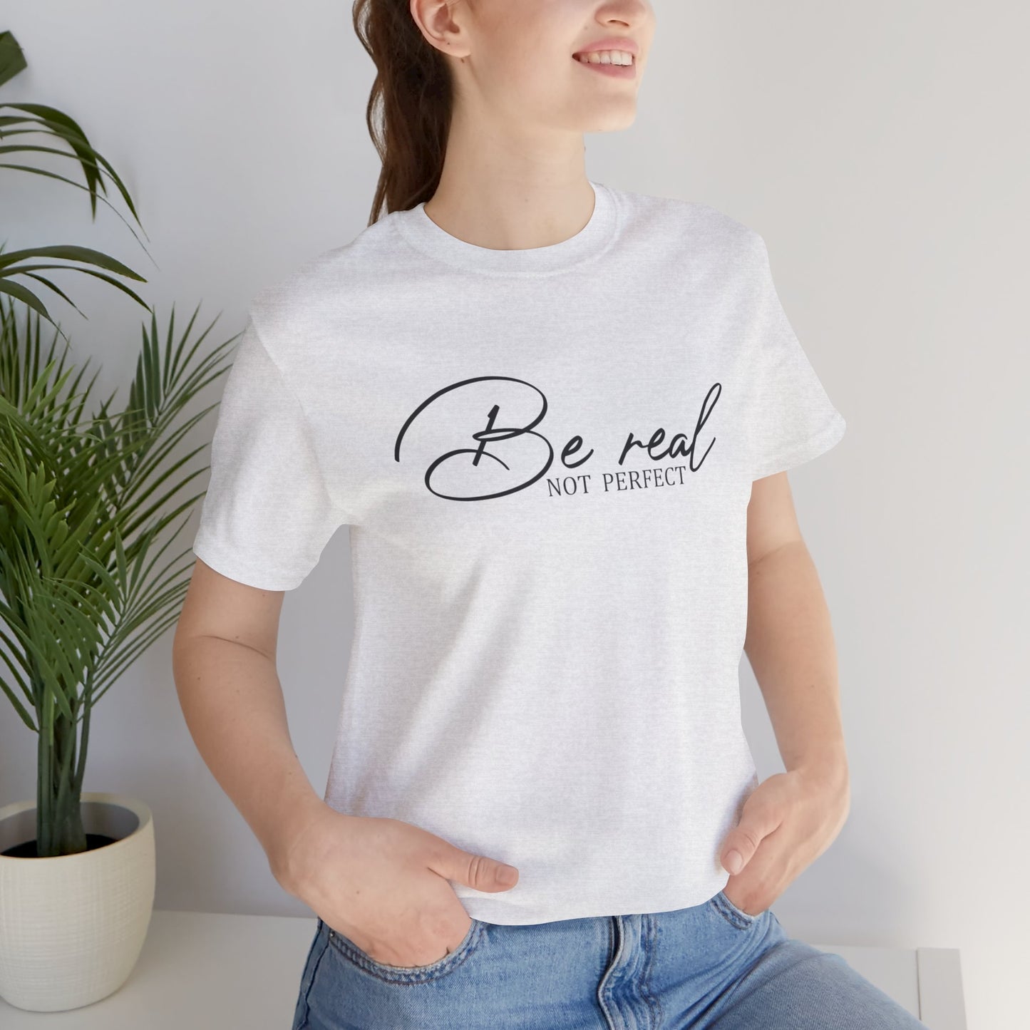 Be Real Not Perfect Unisex T-Shirt