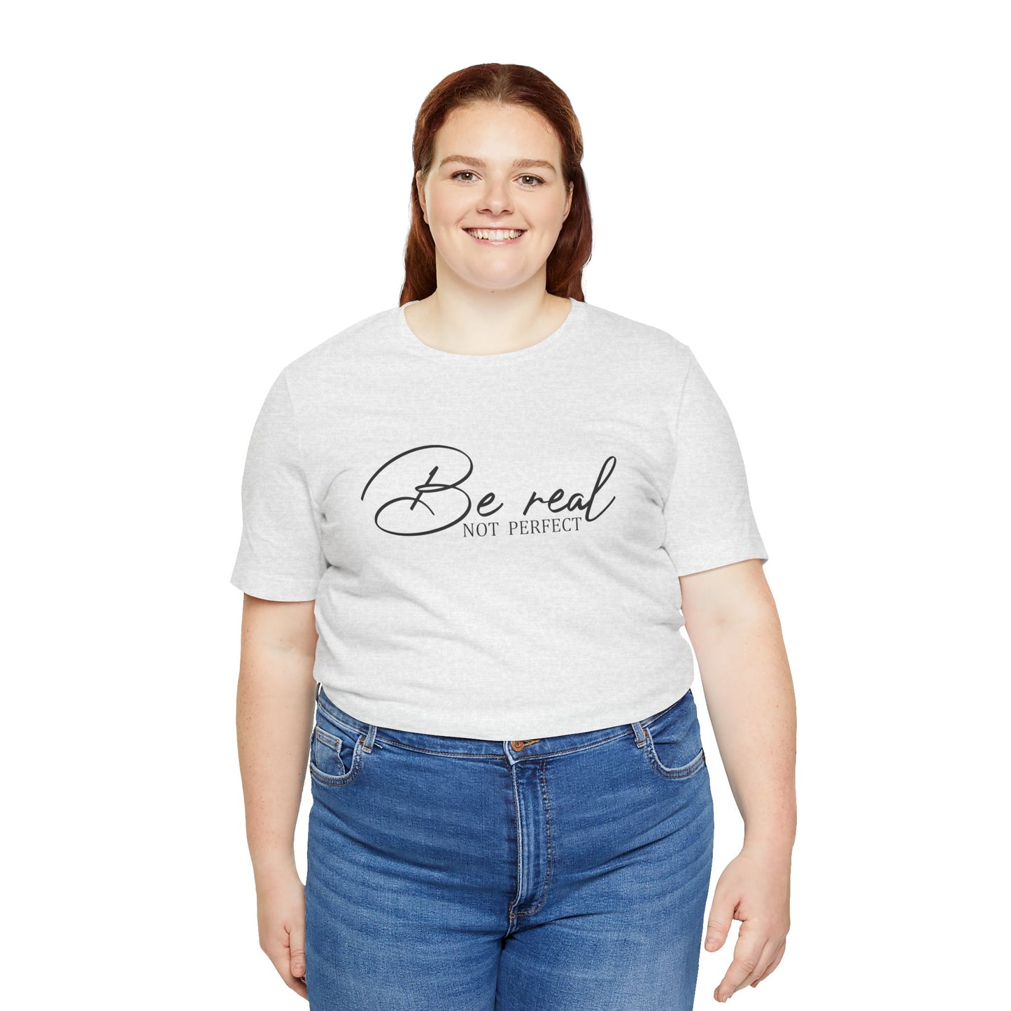 Be Real Not Perfect Unisex T-Shirt