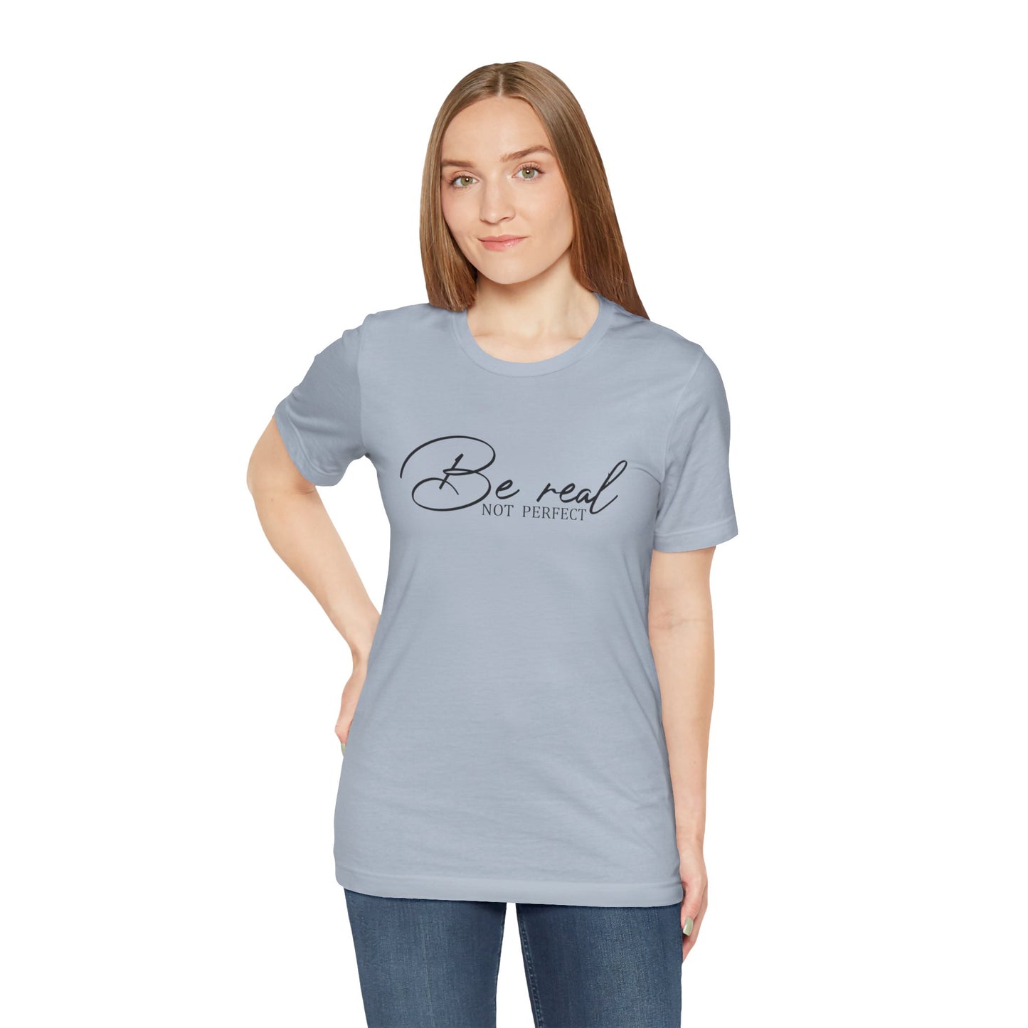 Be Real Not Perfect Unisex T-Shirt