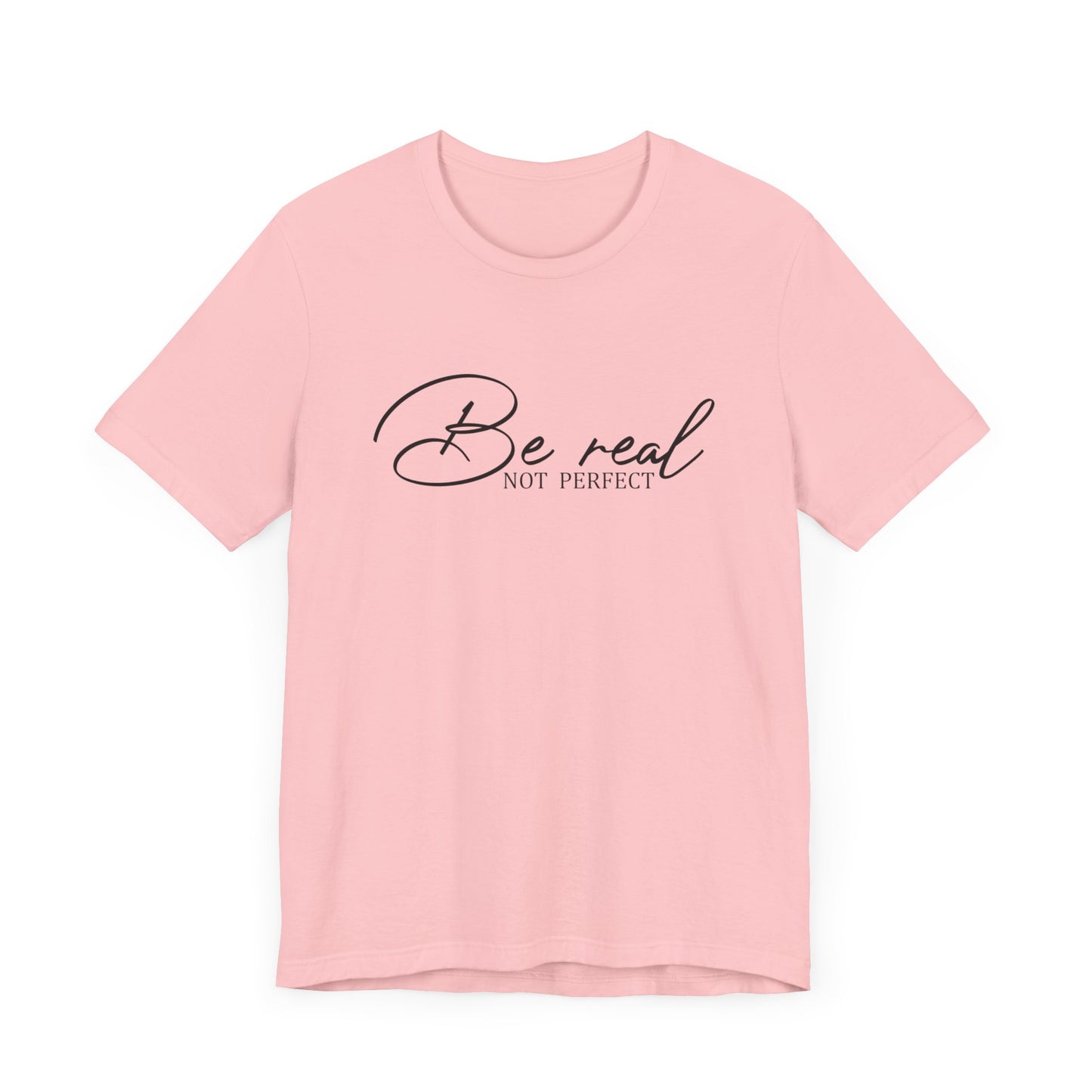 Be Real Not Perfect Unisex T-Shirt