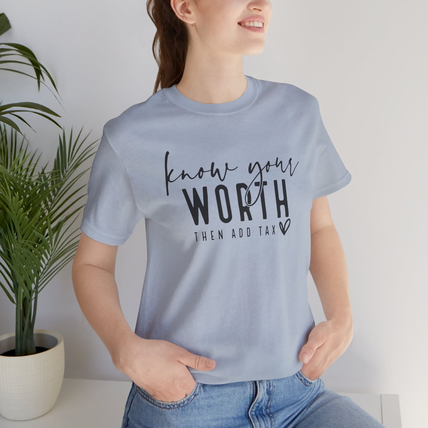 Know Your Worth Then Add Tax Unisex T-Shirt