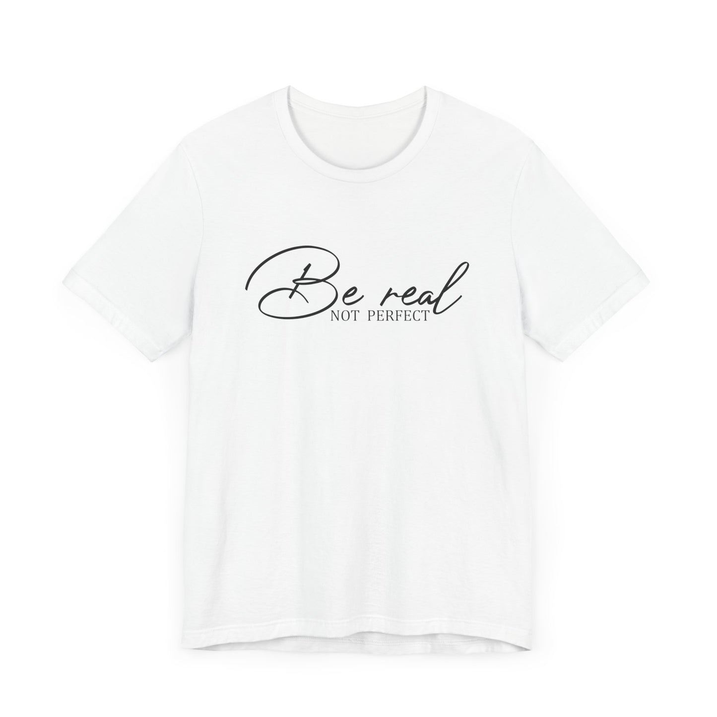 Be Real Not Perfect Unisex T-Shirt