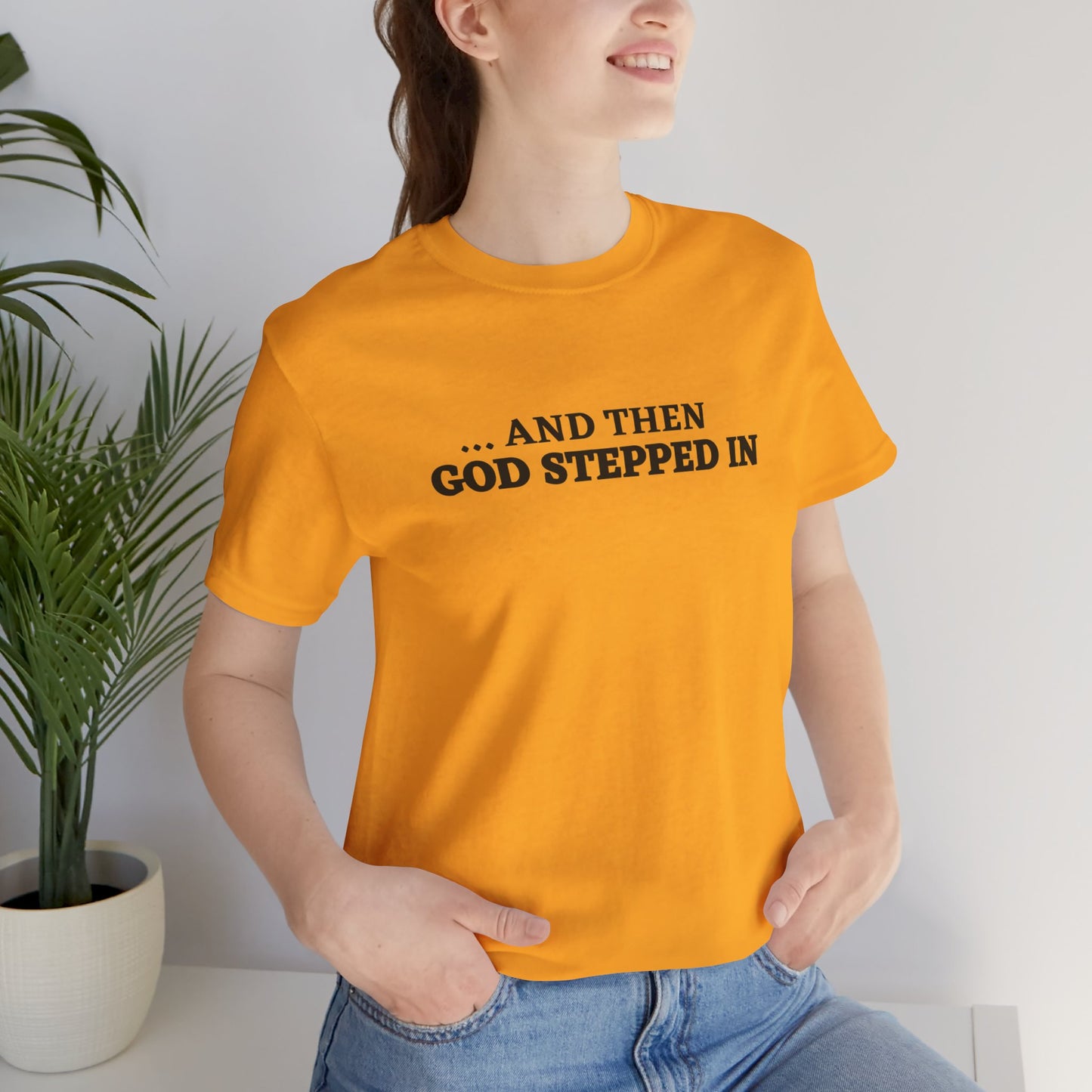 And Then God Stepped In Short Sleeve Tee