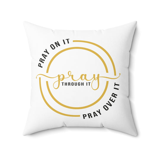 Pray On It Pray Through It Spun Polyester Square Pillow