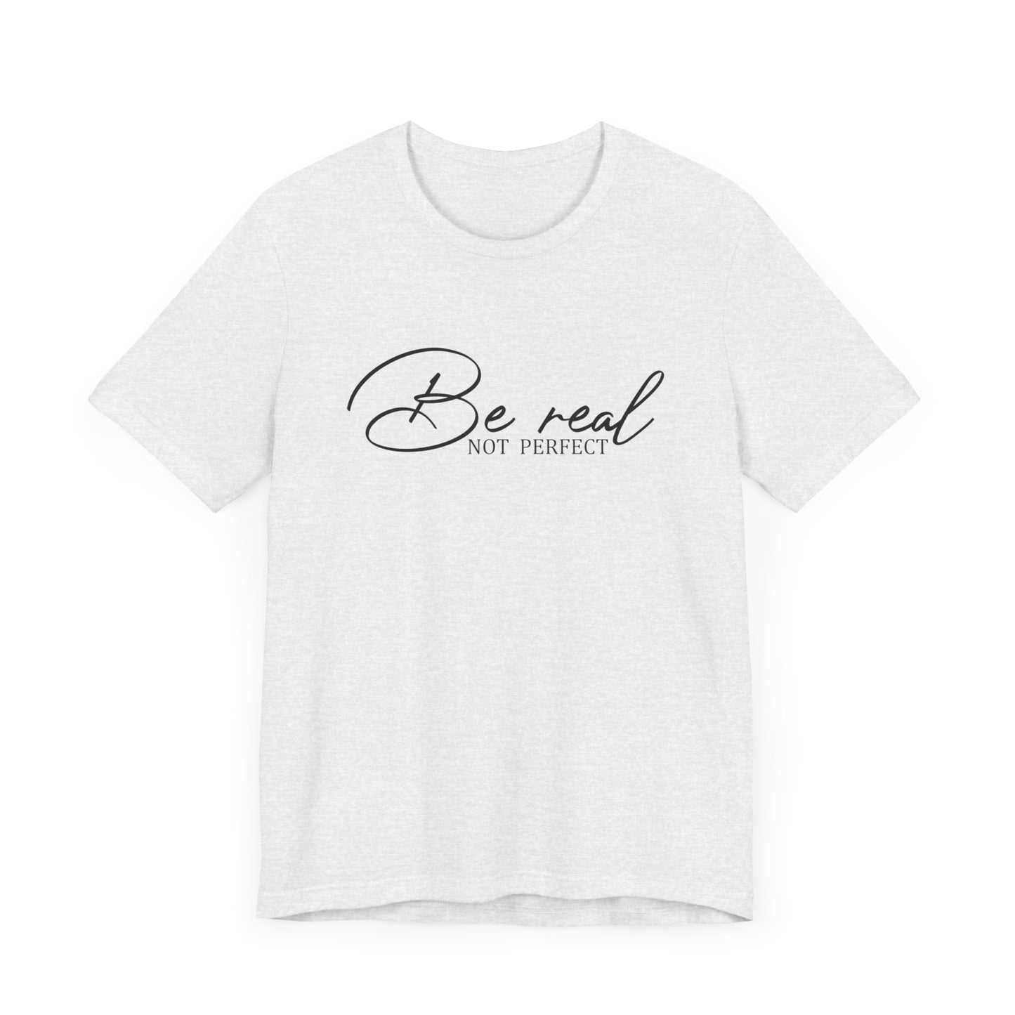 Be Real Not Perfect Unisex T-Shirt