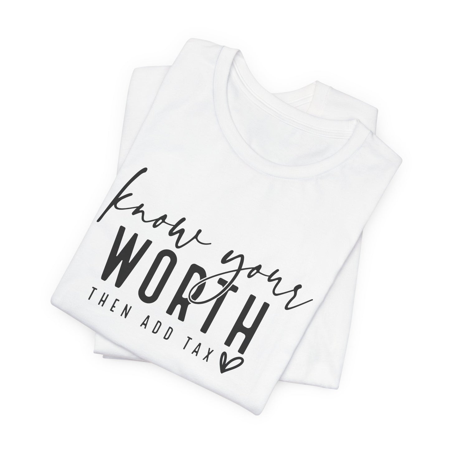 Know Your Worth Then Add Tax Unisex T-Shirt