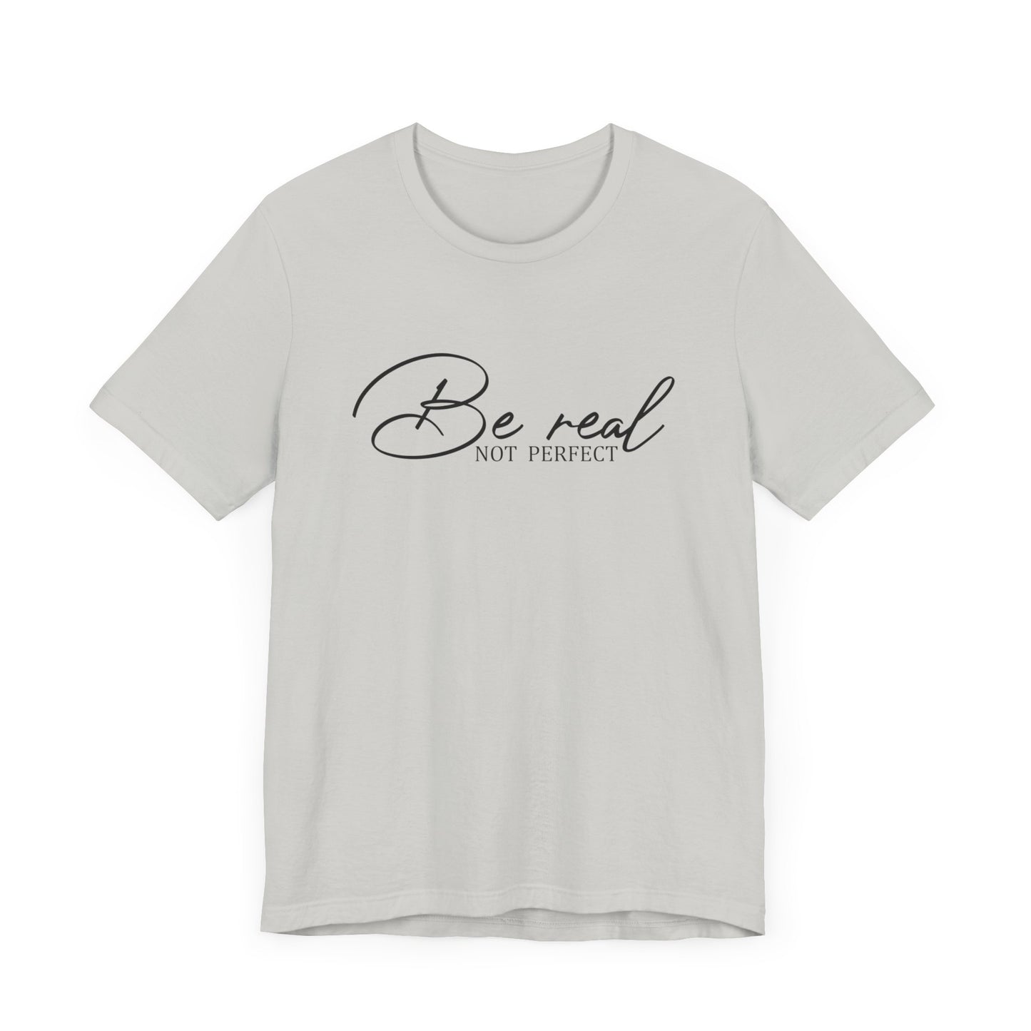 Be Real Not Perfect Unisex T-Shirt