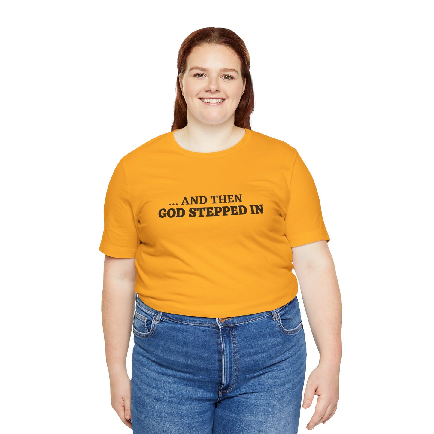 And Then God Stepped In Short Sleeve Tee