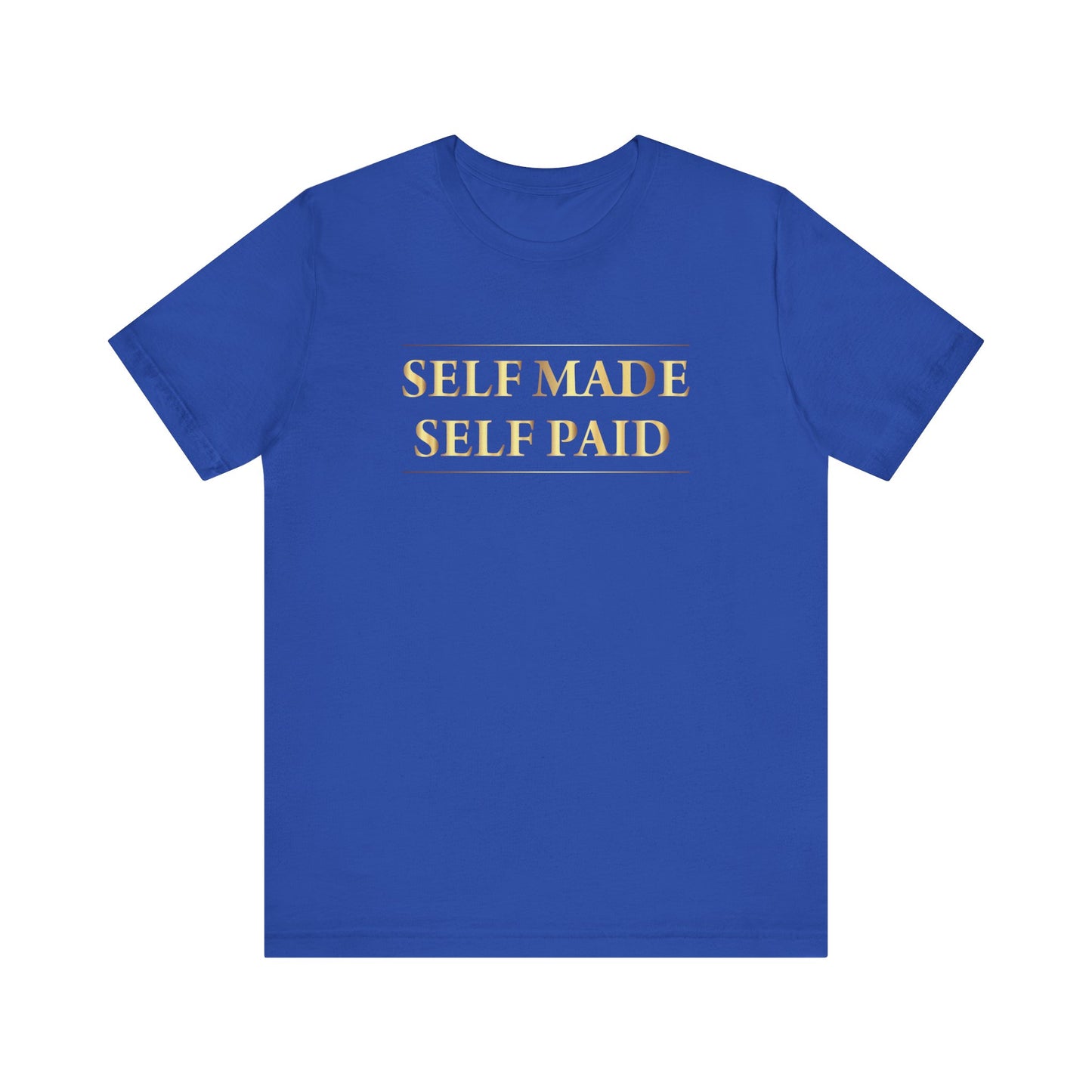 Self Made Self Paid Unisex T-Shirt