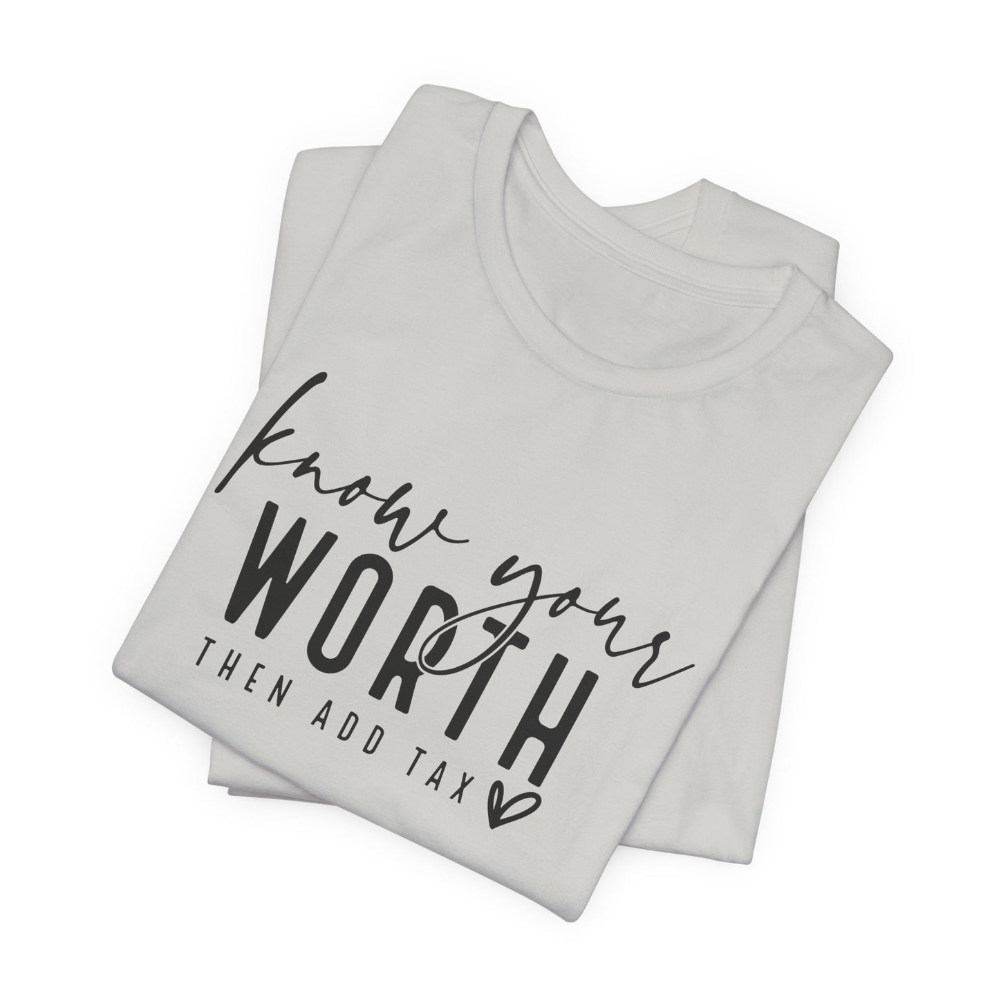 Know Your Worth Then Add Tax Unisex T-Shirt