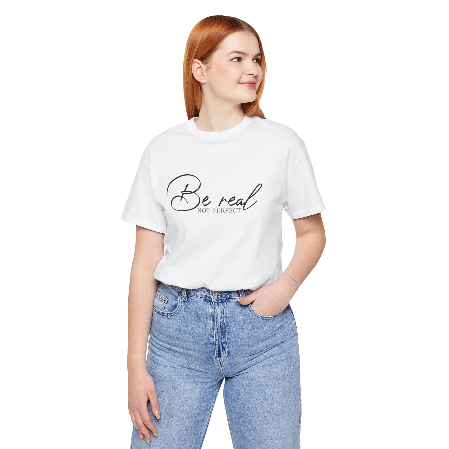 Be Real Not Perfect Unisex T-Shirt